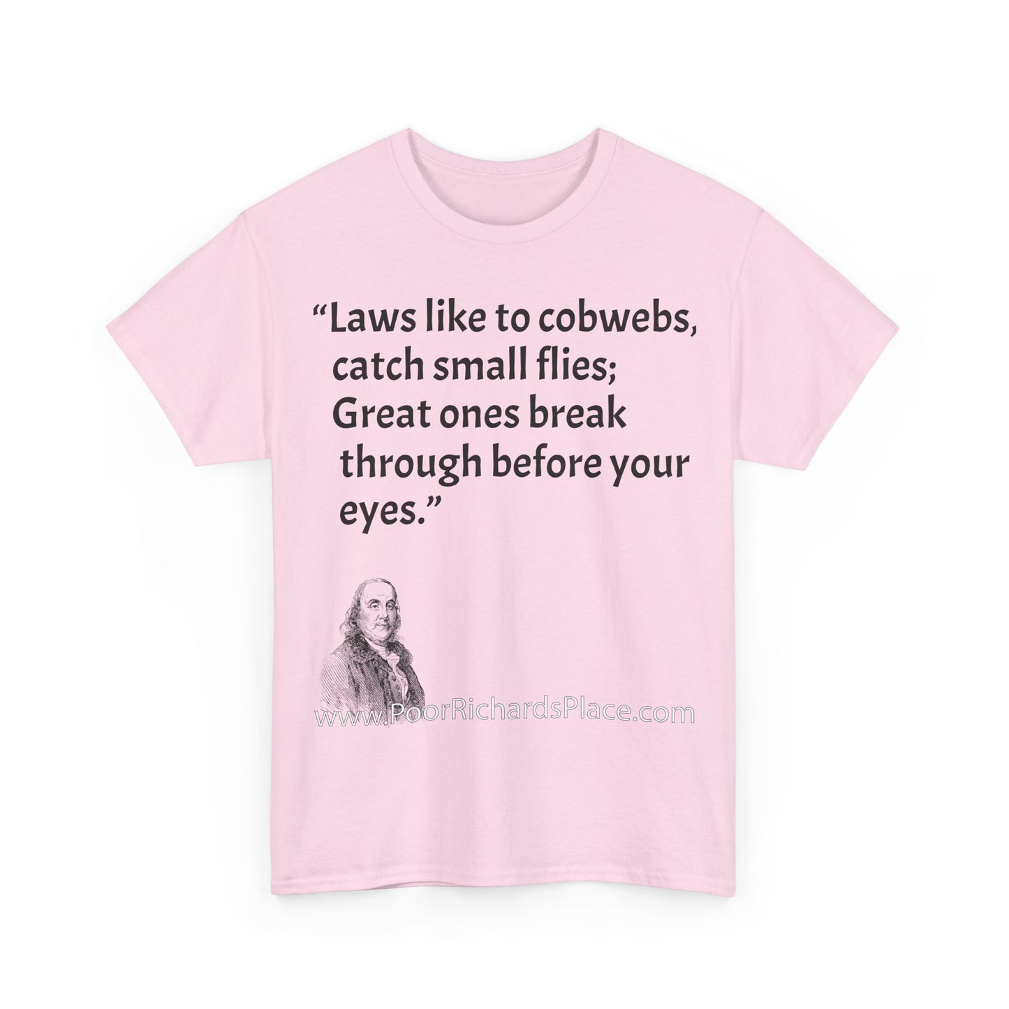 Unisex T-Shirt - Poor Richard Says Laws like to cobwebs, catch small flies; Great ones break through before your eyes