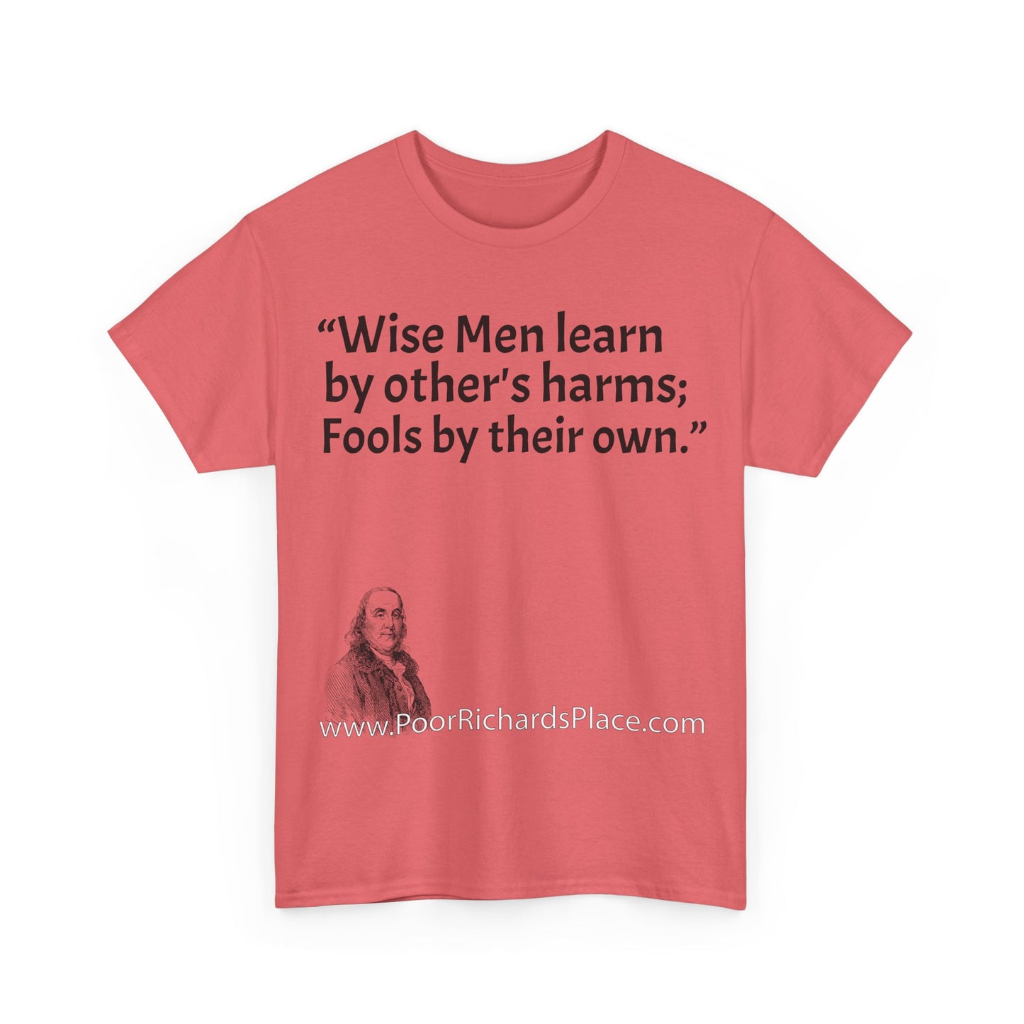 Unisex T-Shirt - Poor Richard Says Wise Men learn by other's harms; Fools by their own