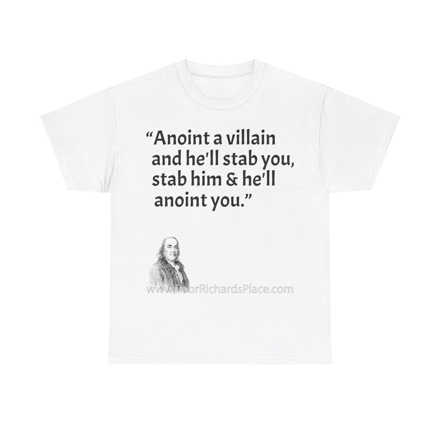 Unisex T-Shirt - Poor Richard Says Anoint a villain and he'll stab you, stab him & he'll anoint you