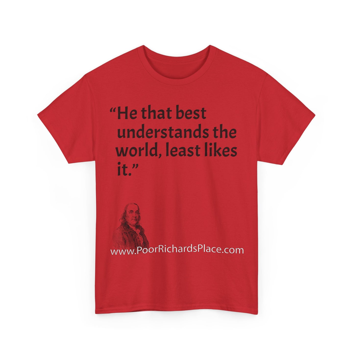 Unisex T-Shirt - Poor Richard Says He that best understands the world, least likes it