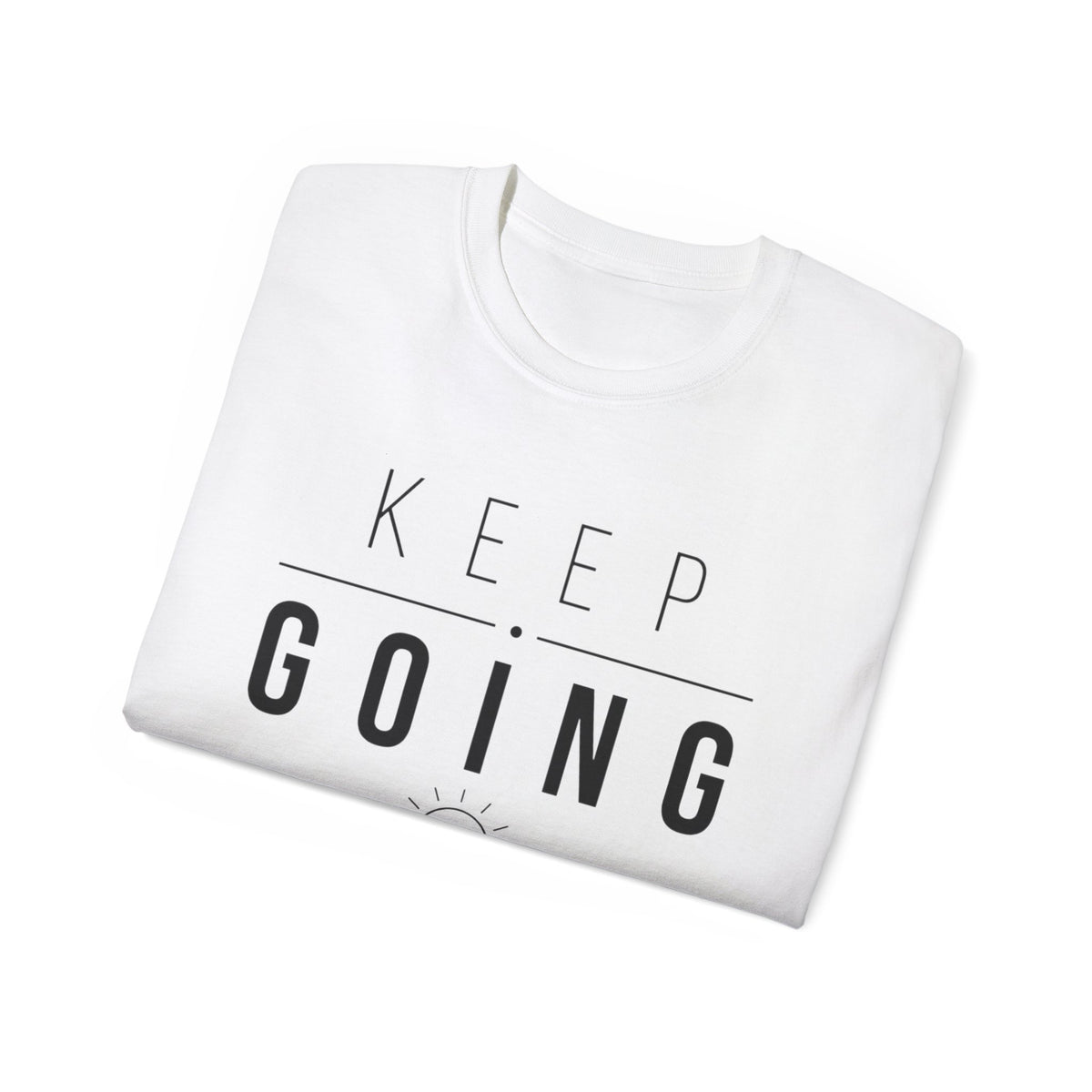 T-Shirt — Keep going, rise above