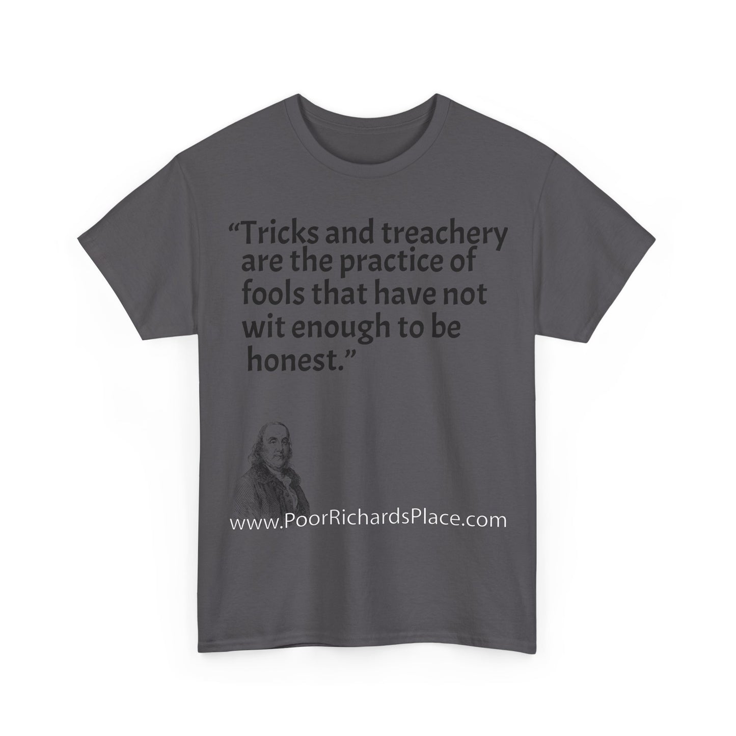 Unisex T-Shirt - Poor Richard Says Tricks and treachery are the practice of fools that have not wit enough to be honest