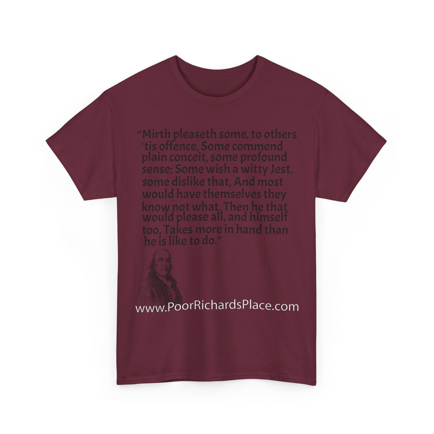 Unisex T-Shirt - Poor Richard Says Mirth pleaseth some to others 'tis offence Some commend plain conceit