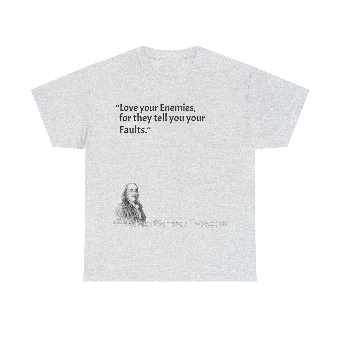 Unisex T-Shirt - Poor Richard Says Love your Enemies, for they tell you your Faults