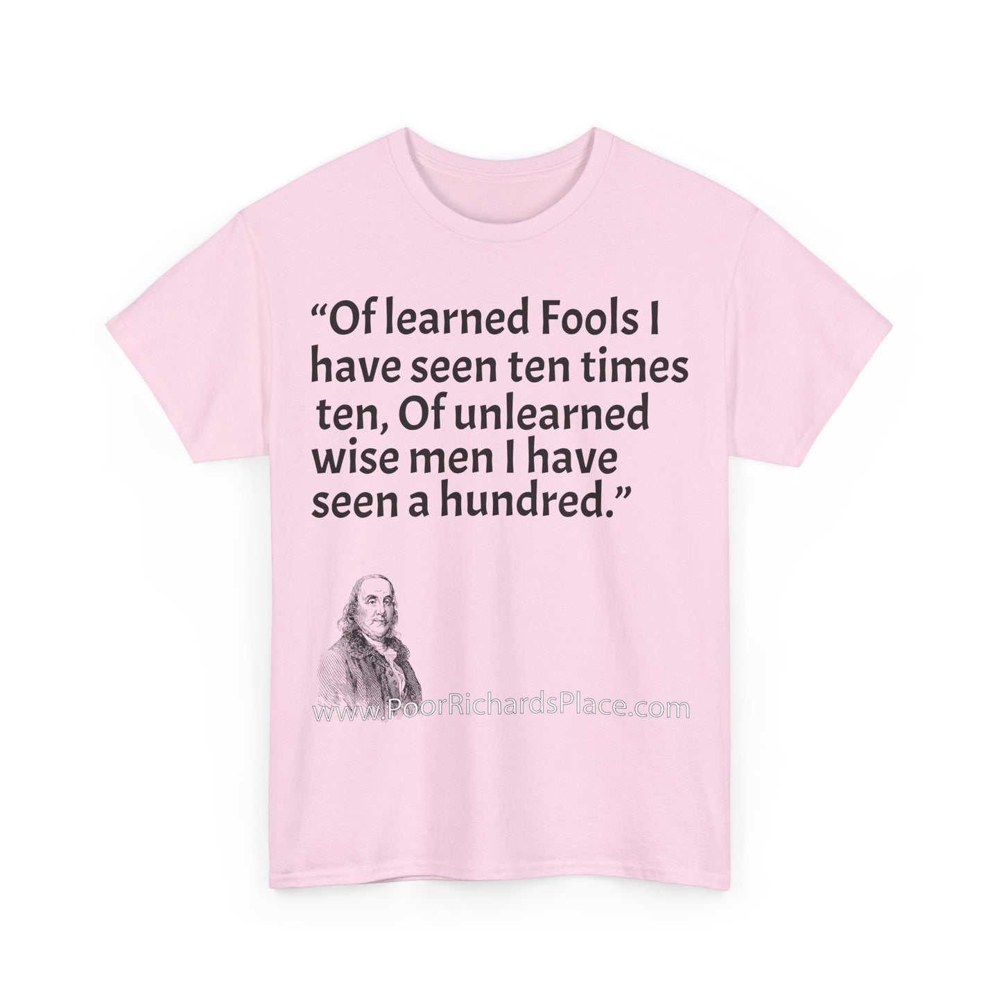 Unisex T-Shirt - Poor Richard Says Of learned Fools I have seen ten times ten, Of unlearned wise men I have seen a hundred