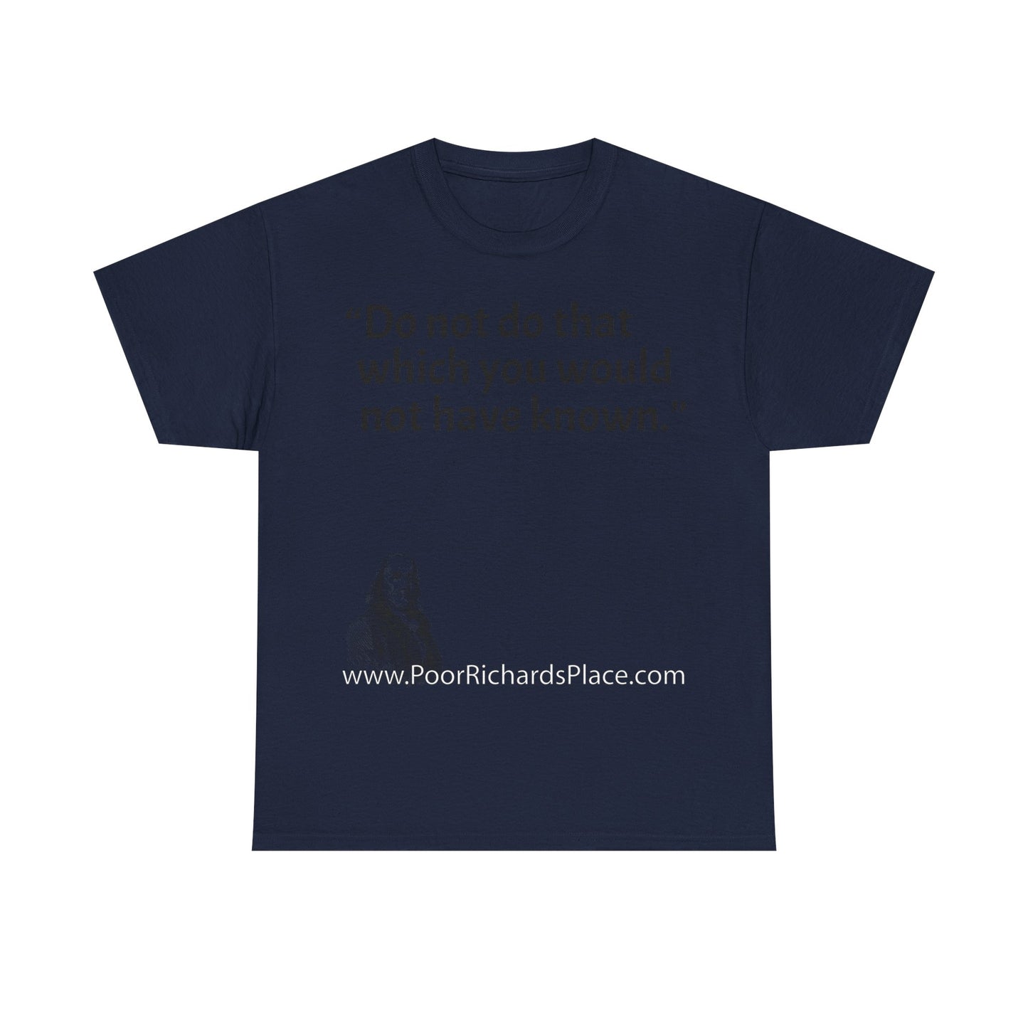 Unisex T-Shirt - Poor Richard Says Do not do that which you would not have known