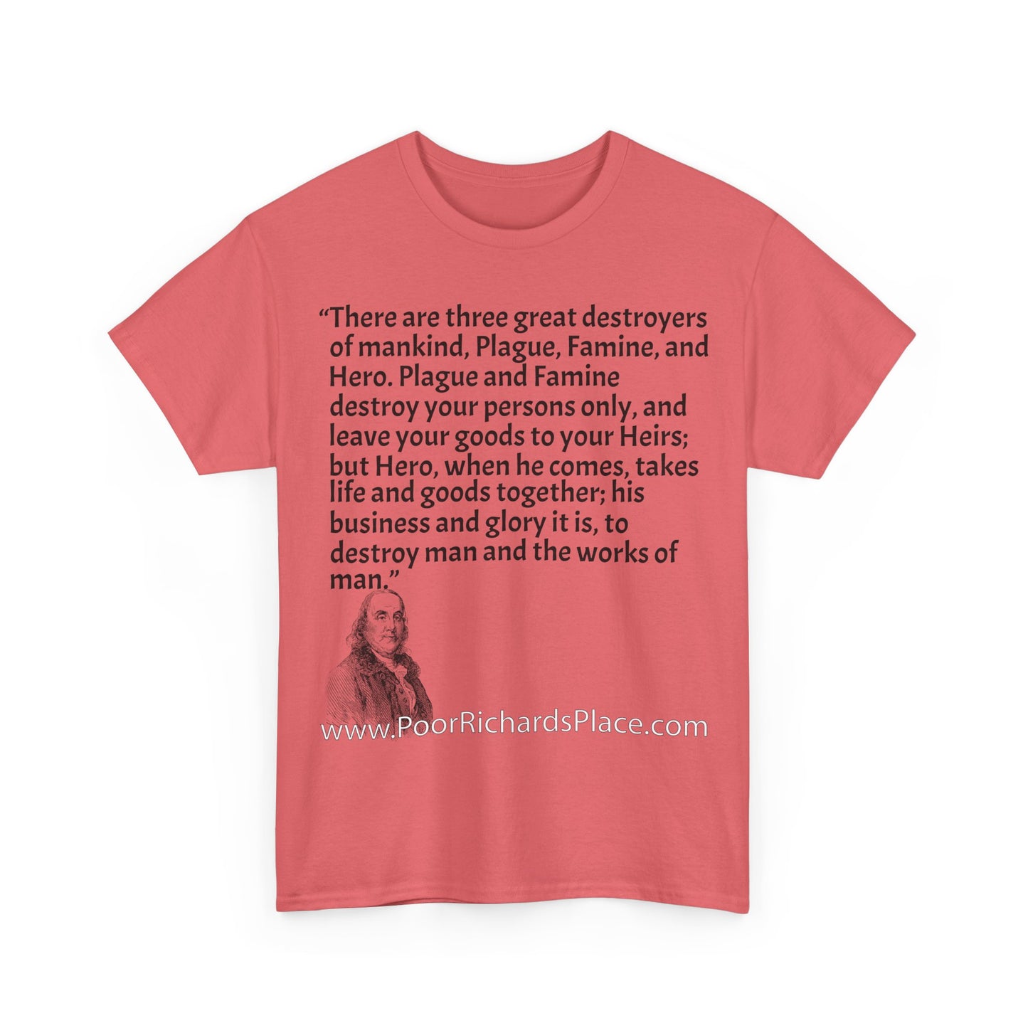 Unisex T-Shirt - Poor Richard Says There are three great destroyers of mankind, Plague, Famine, and Hero