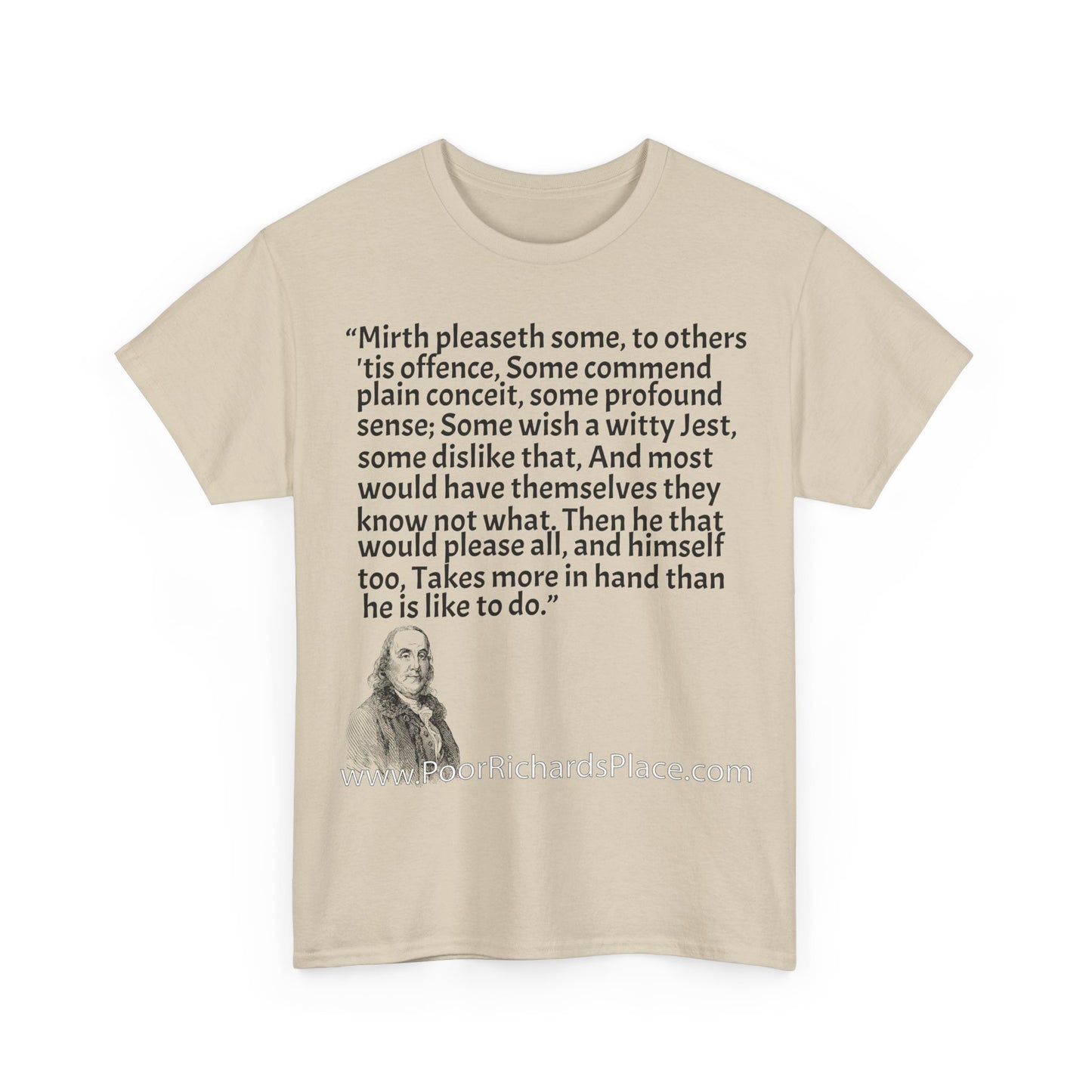 Unisex T-Shirt - Poor Richard Says Mirth pleaseth some to others 'tis offence Some commend plain conceit
