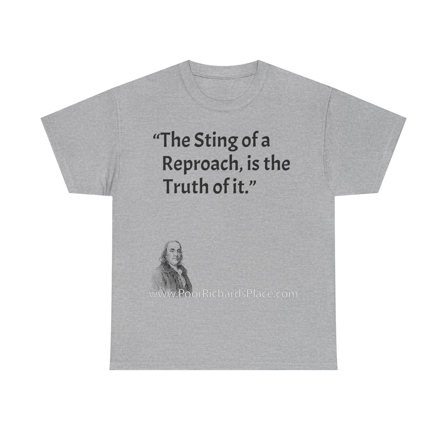 Unisex T-Shirt - Poor Richard Says The Sting of a Reproach, is the Truth of it