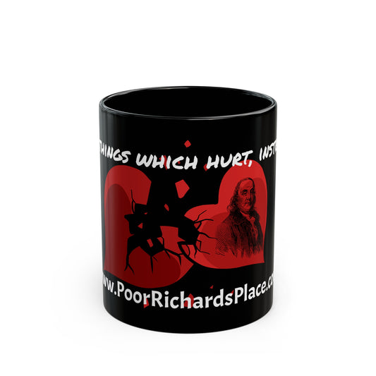 Black Mug 15oz - “The things which hurt, instruct.” Quote by Ben Franklins - Poor Richards Place - www.poorrichardsplace.com