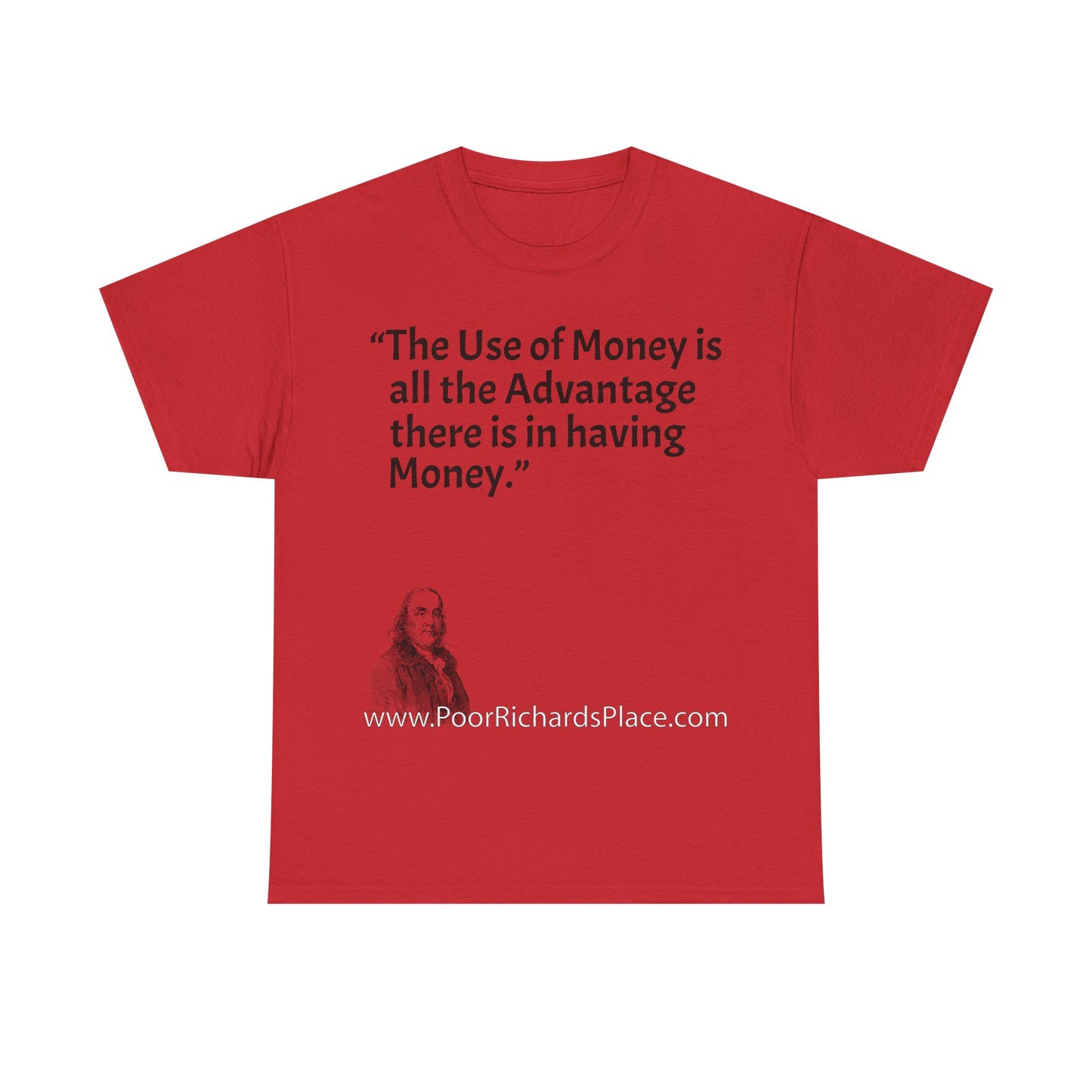 Unisex T-Shirt - Poor Richard Says The Use of Money is all the Advantage there is in having Money