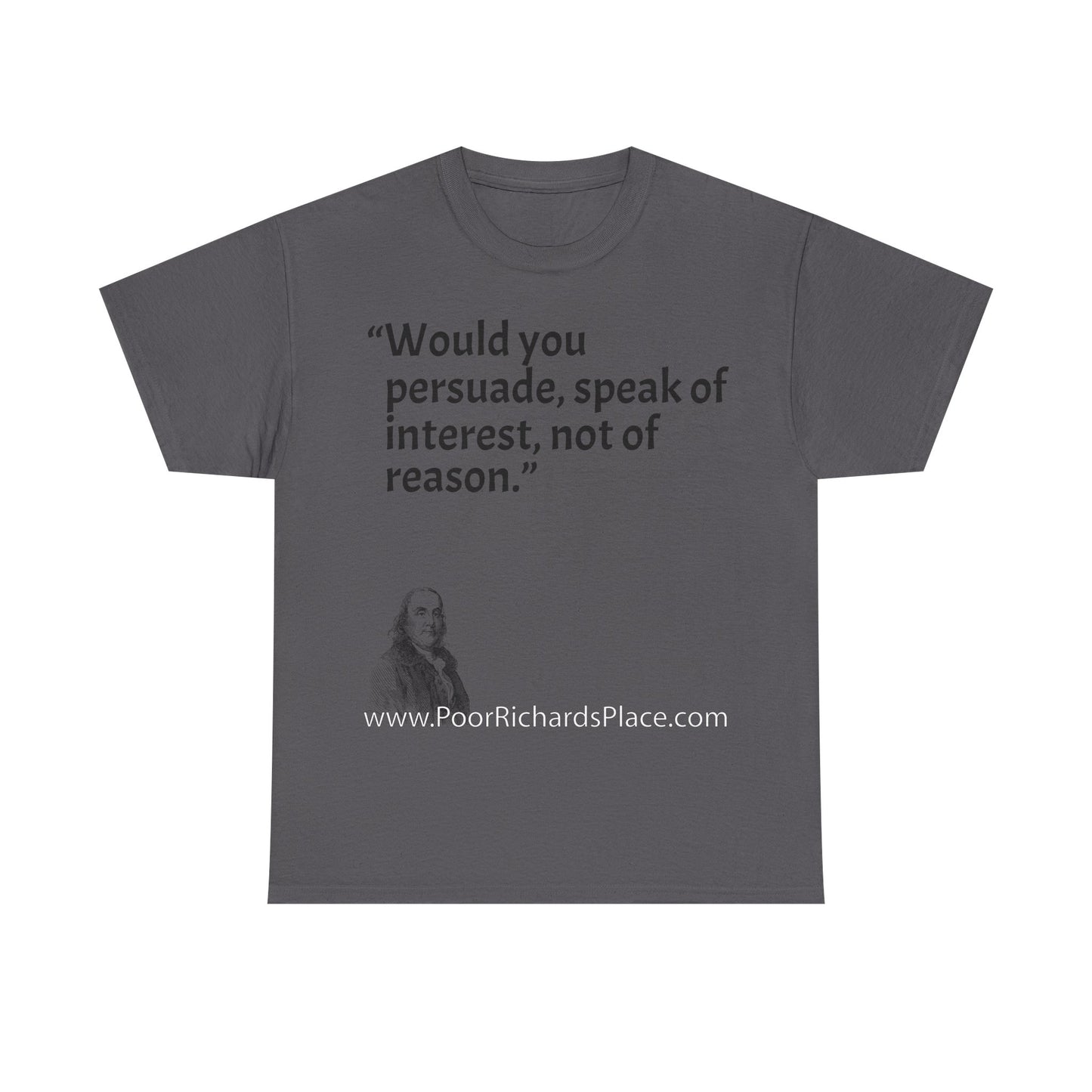 Unisex T-Shirt - Poor Richard Says Would you persuade, speak of interest, not of reason