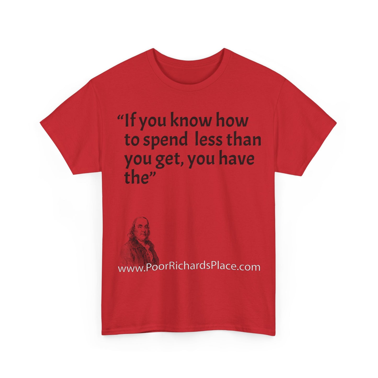 Unisex T-Shirt - Poor Richard Says If you know how to spend less than you get, you have the