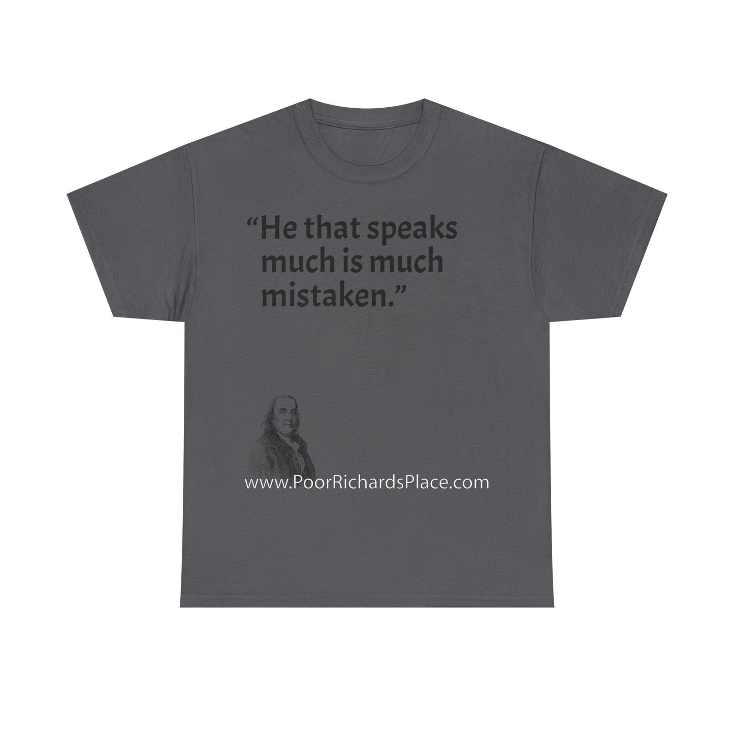 Unisex T-Shirt - Poor Richard Says He that speaks much is much mistaken
