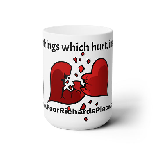 White Ceramic Mug 15oz -  “The things which hurt, instruct.” Quote by Ben Franklins - Poor Richards Place - www.poorrichardsplace.com