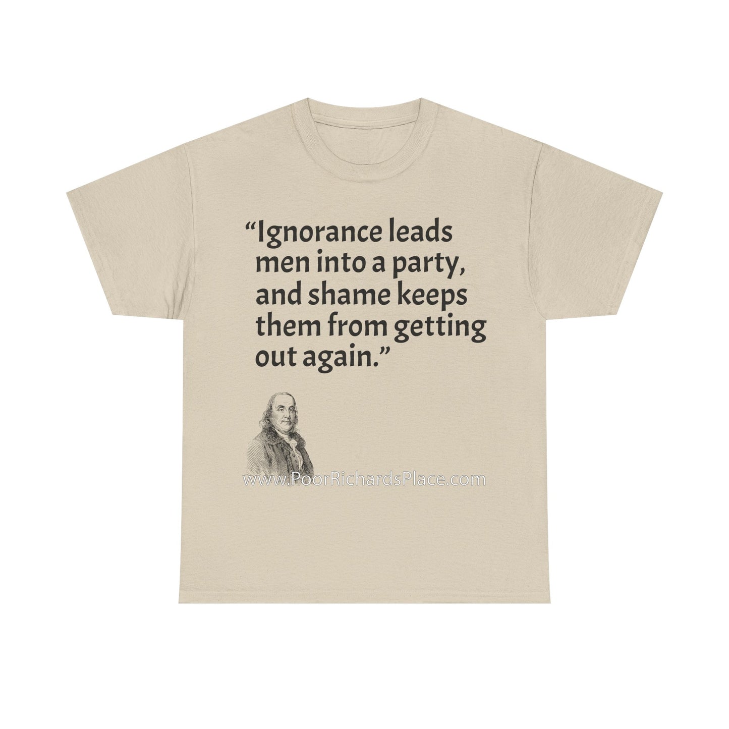 Unisex T-Shirt - Poor Richard Says Ignorance leads men into a party, and shame keeps them from getting out again