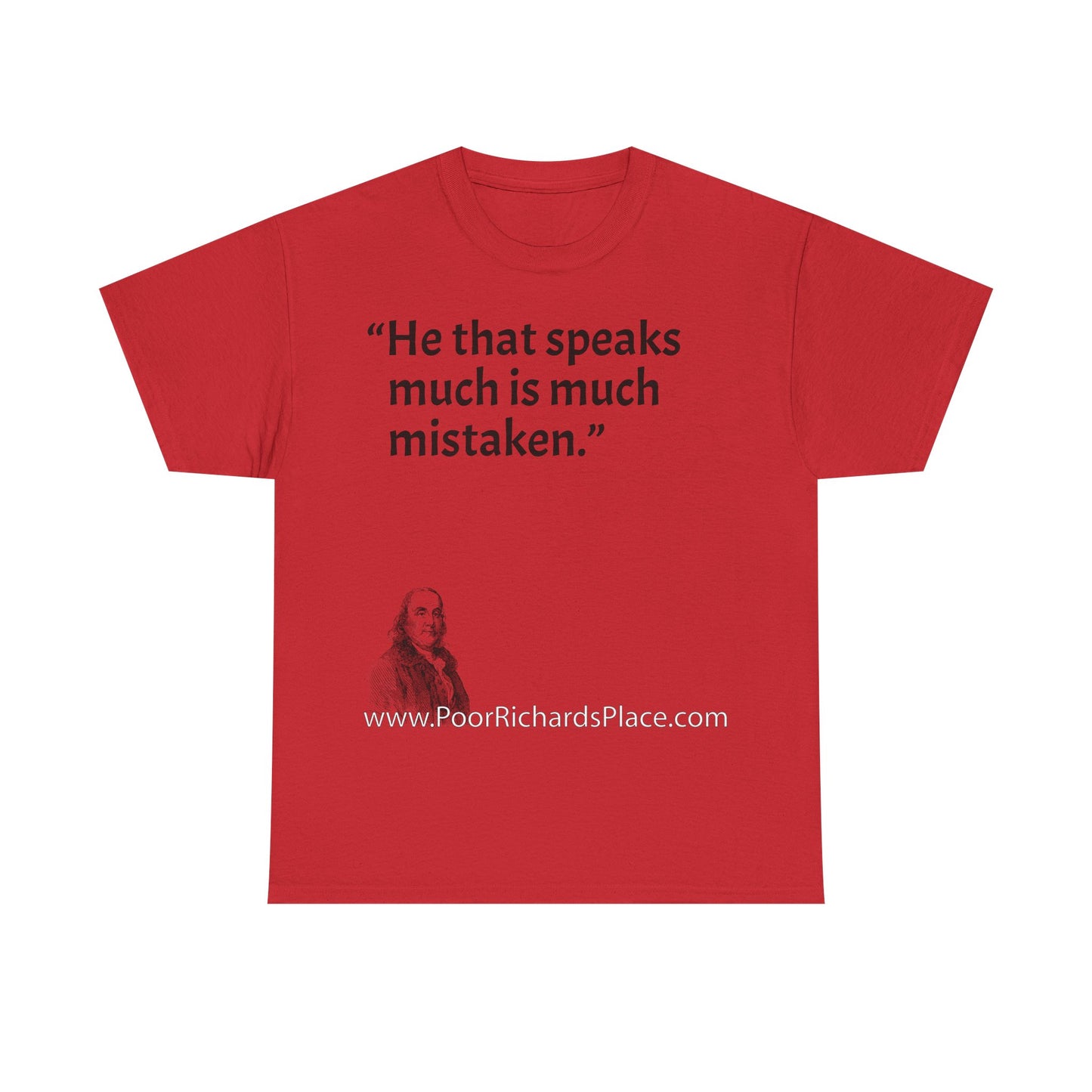 Unisex T-Shirt - Poor Richard Says He that speaks much is much mistaken