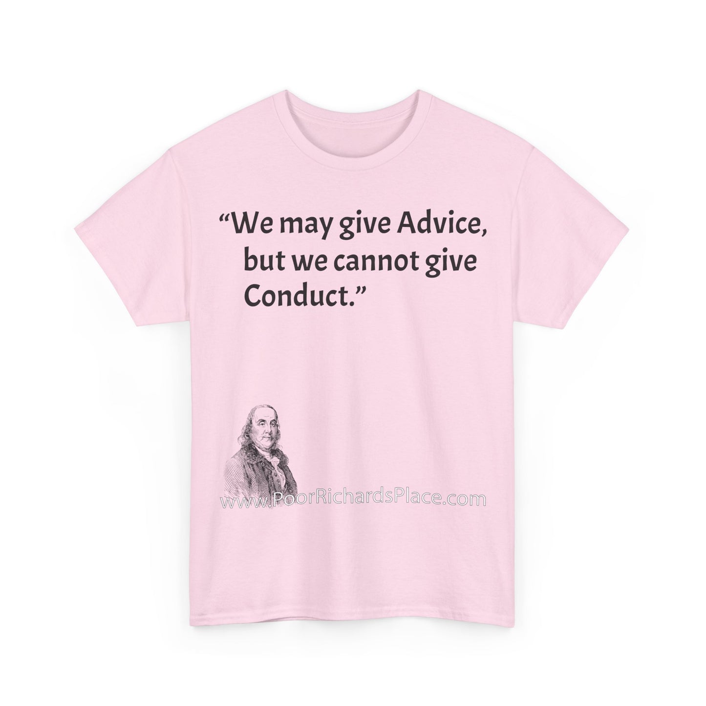 Unisex T-Shirt - Poor Richard Says We may give Advice, but we cannot give Conduct