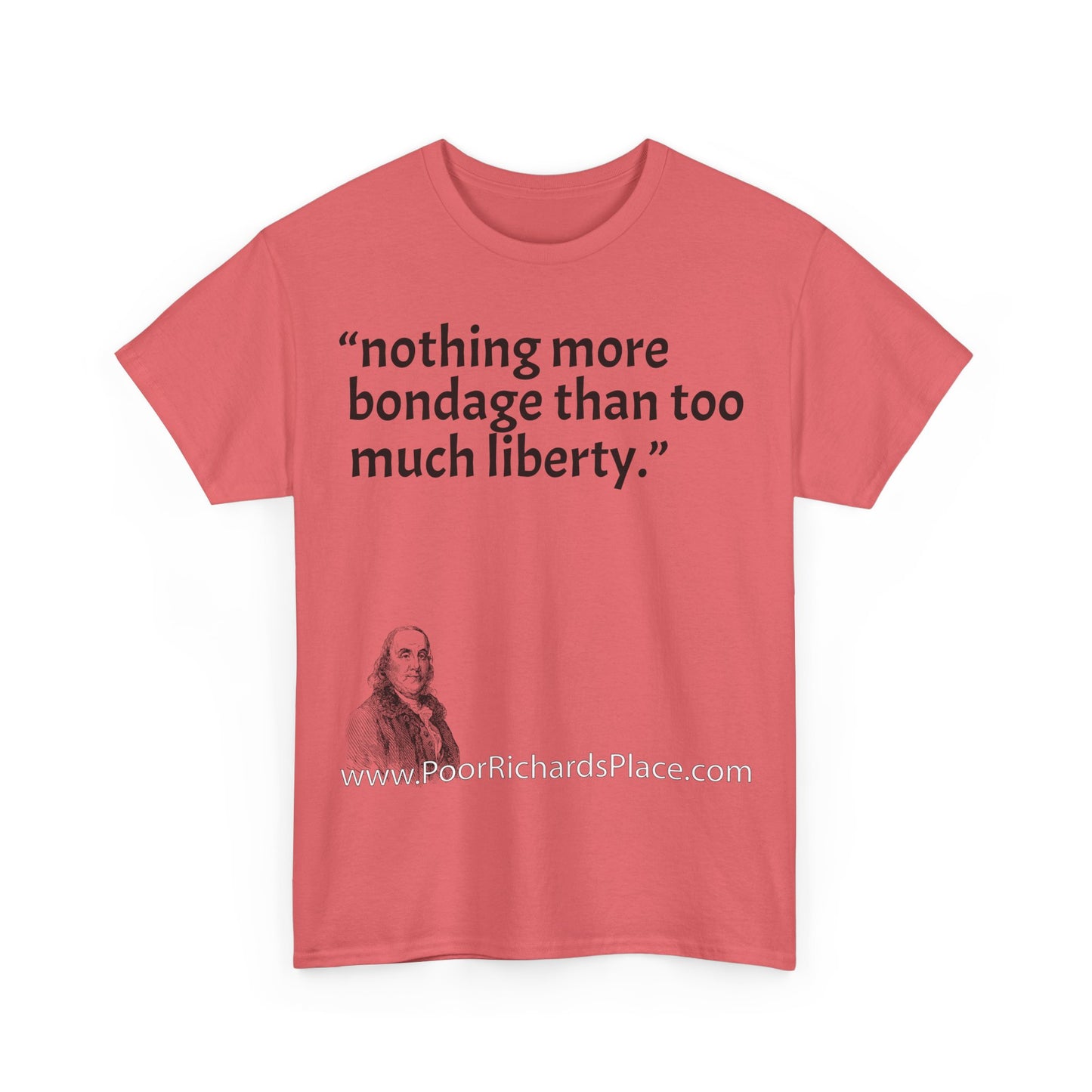 Unisex T-Shirt - Poor Richard Says nothing more bondage than too much liberty