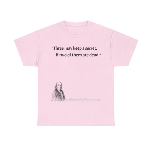 Unisex T-Shirt - Poor Richard Says Three may keep a secret, if two of them are dead