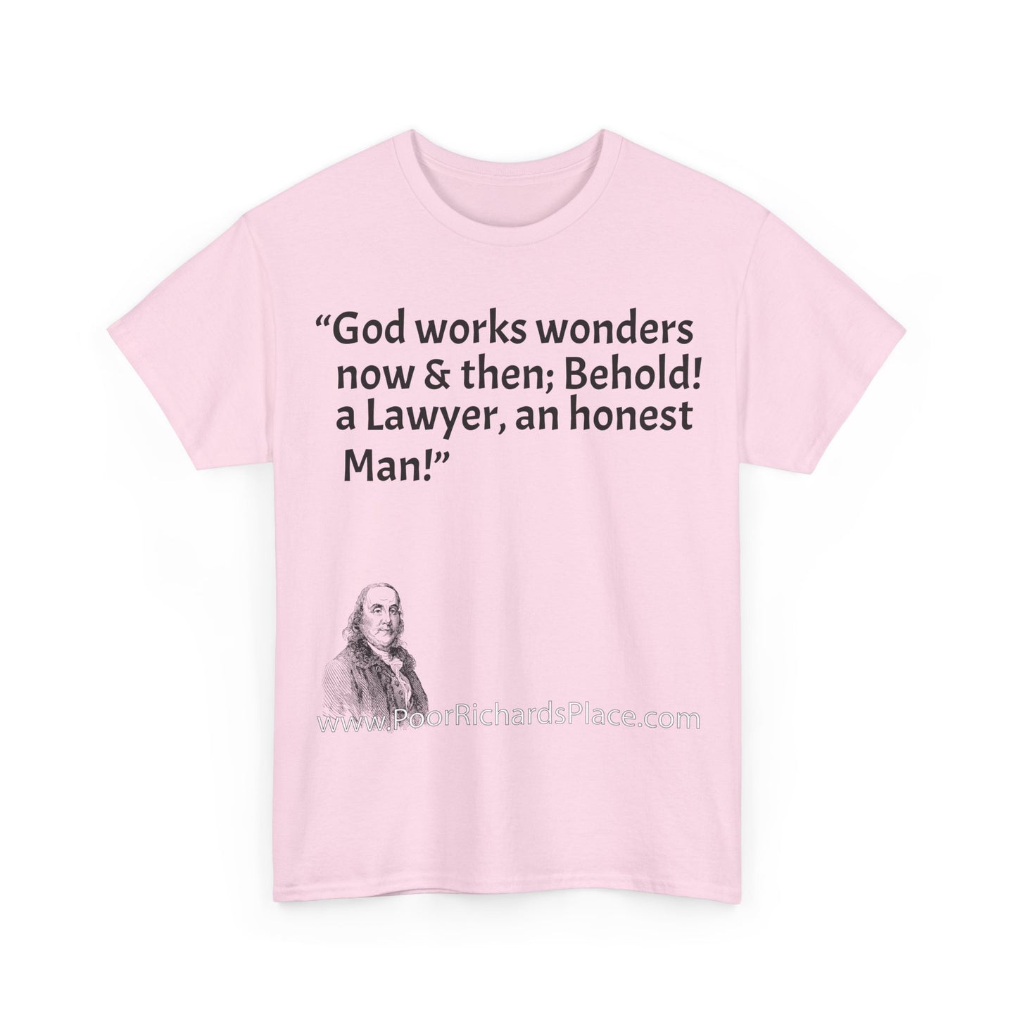 Unisex T-Shirt - Poor Richard Says God works wonders now & then; Behold! a Lawyer, an honest Man