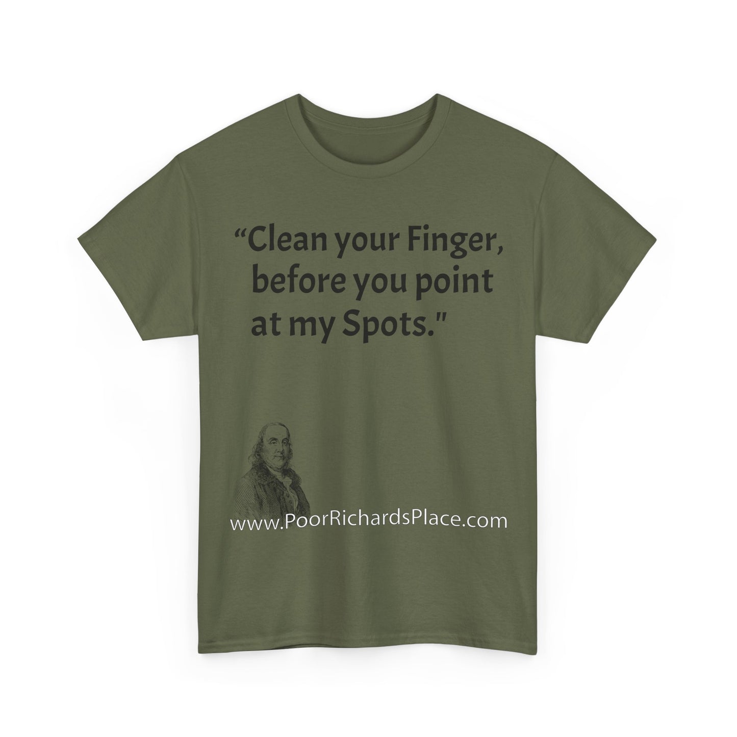 Unisex T-Shirt - Poor Richard Says Clean your Finger, before you point at my Spots