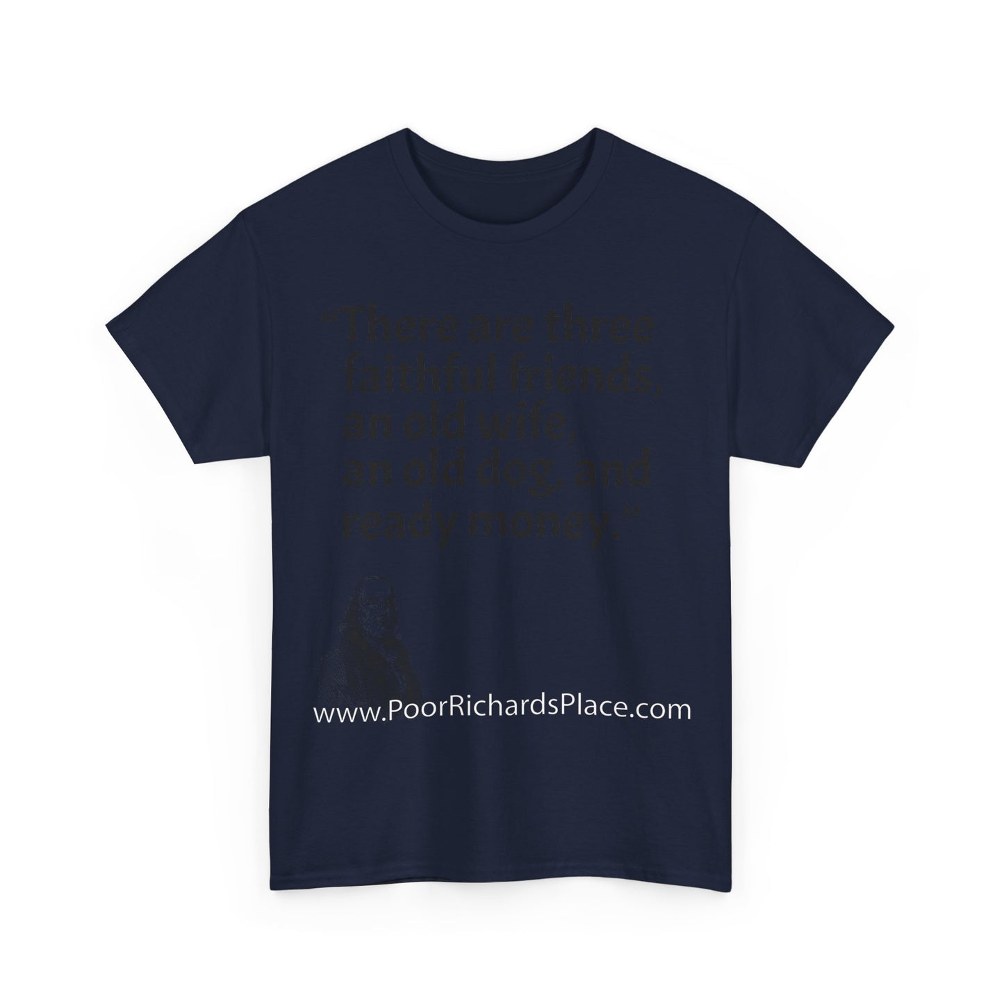 Unisex T-Shirt - Poor Richard Says There are three faithful friends, an old wife, an old dog, and ready money
