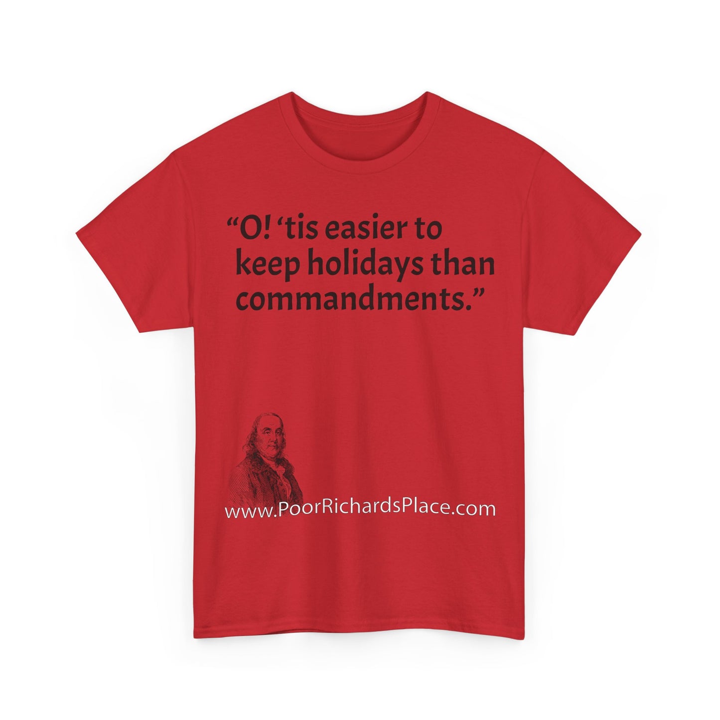 Unisex T-Shirt - Poor Richard Says O! ‘tis easier to keep holidays than commandments
