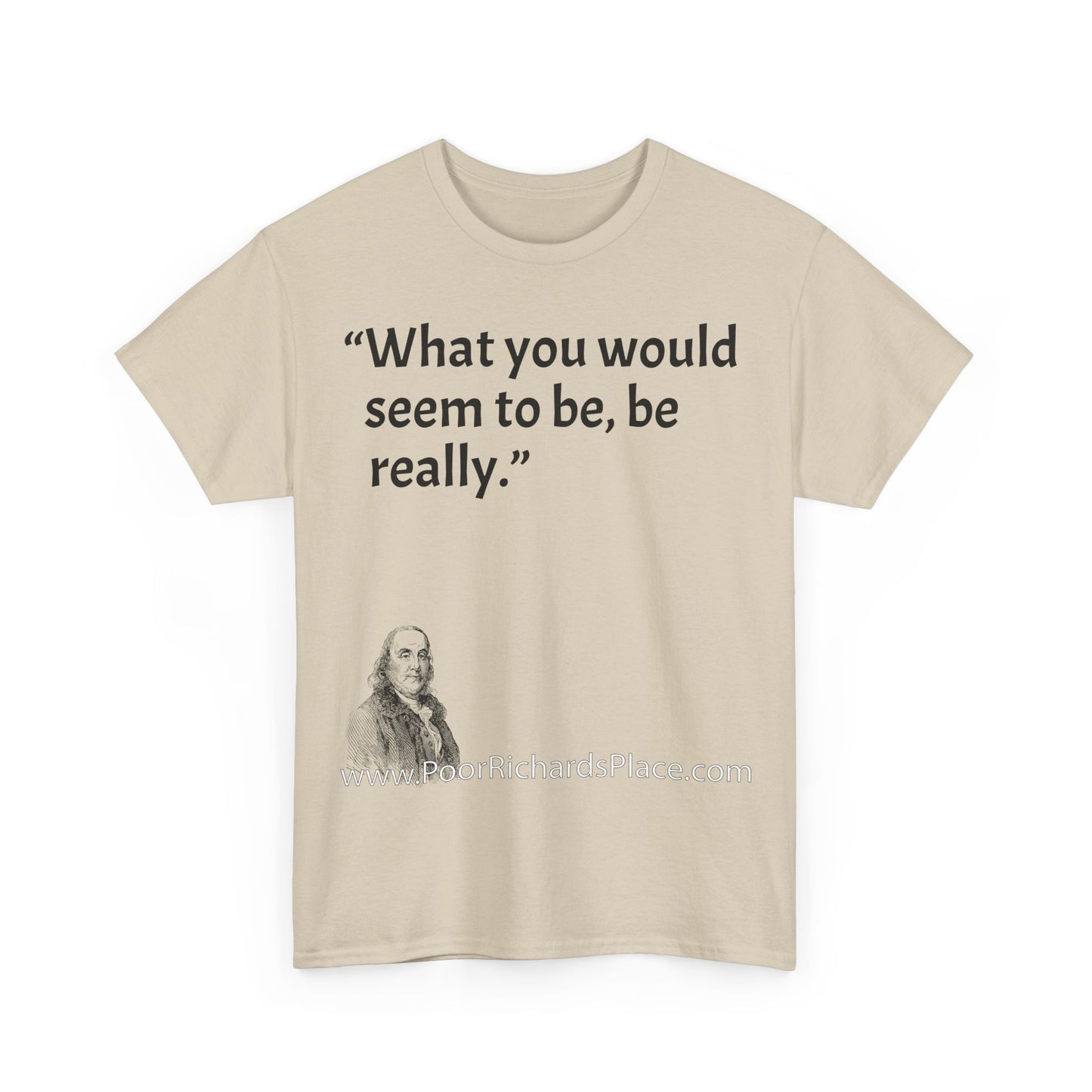 Unisex T-Shirt - Poor Richard Says What you would seem to be, be really