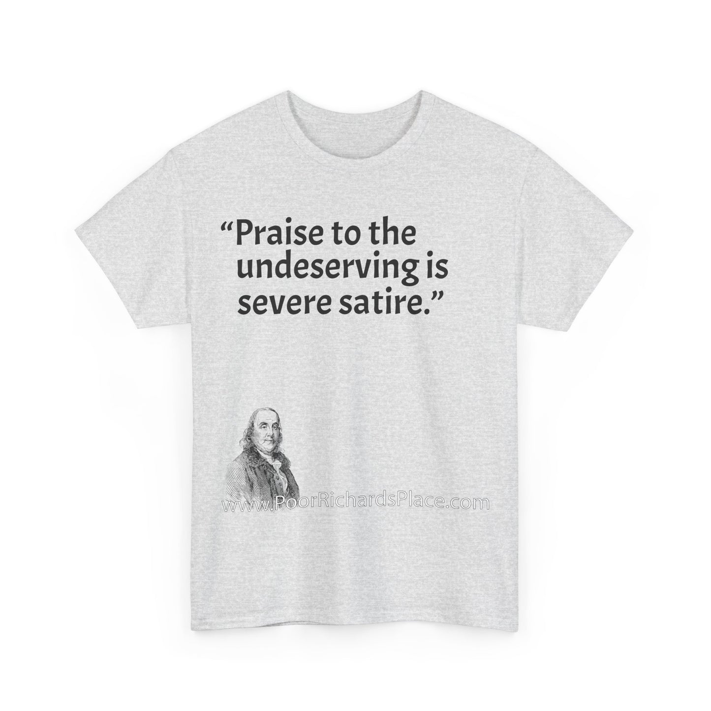 Unisex T-Shirt - Poor Richard Says Praise to the undeserving is severe satire