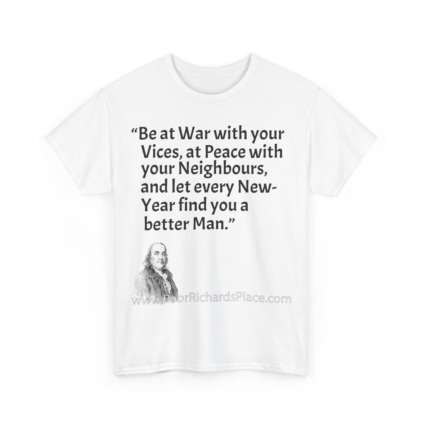 Unisex T-Shirt - Poor Richard Says Be at War with your Vices, at Peace with your Neighbours, and let every New-Year find you a better Man