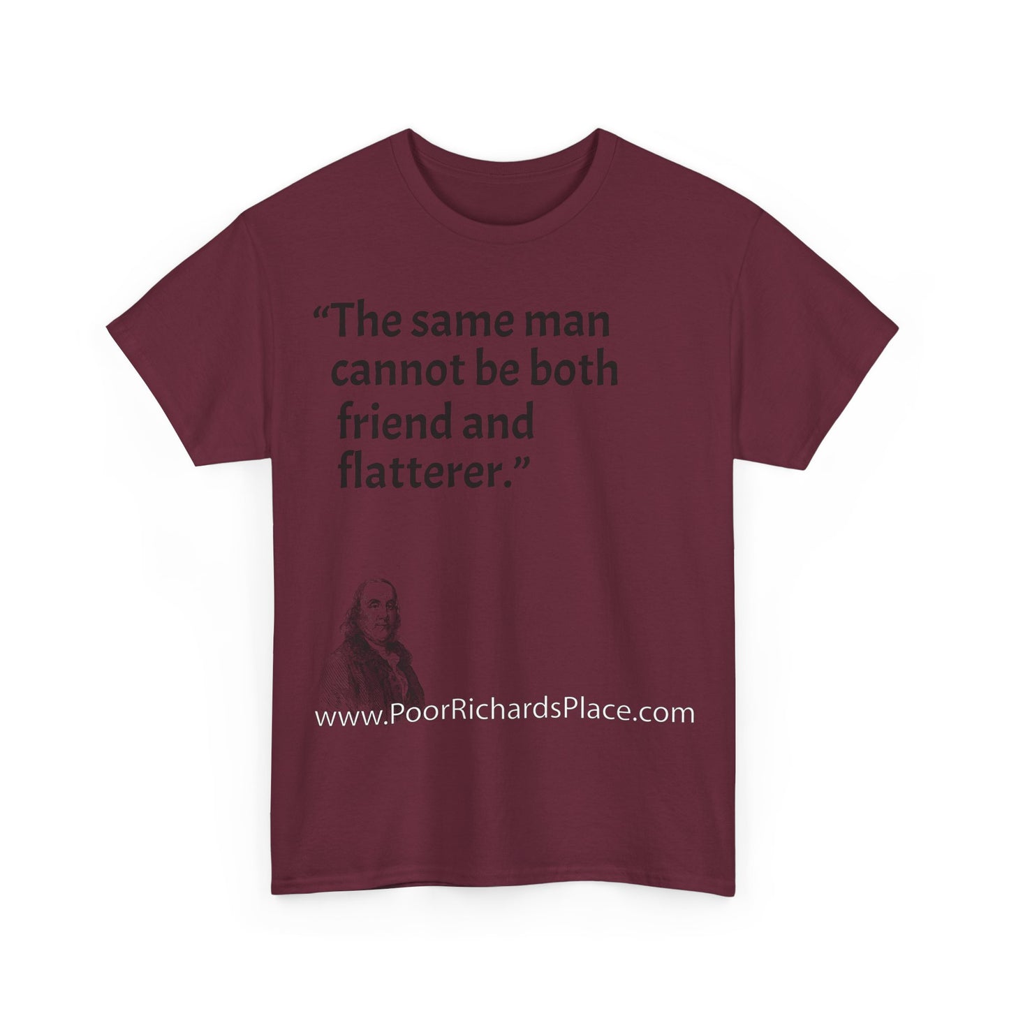 Unisex T-Shirt - Poor Richard Says The same man cannot be both friend and flatterer