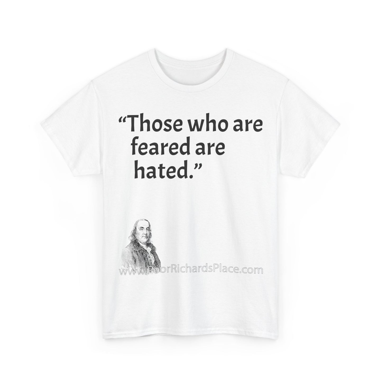 Unisex T-Shirt - Poor Richard Says Those who are feared are hated