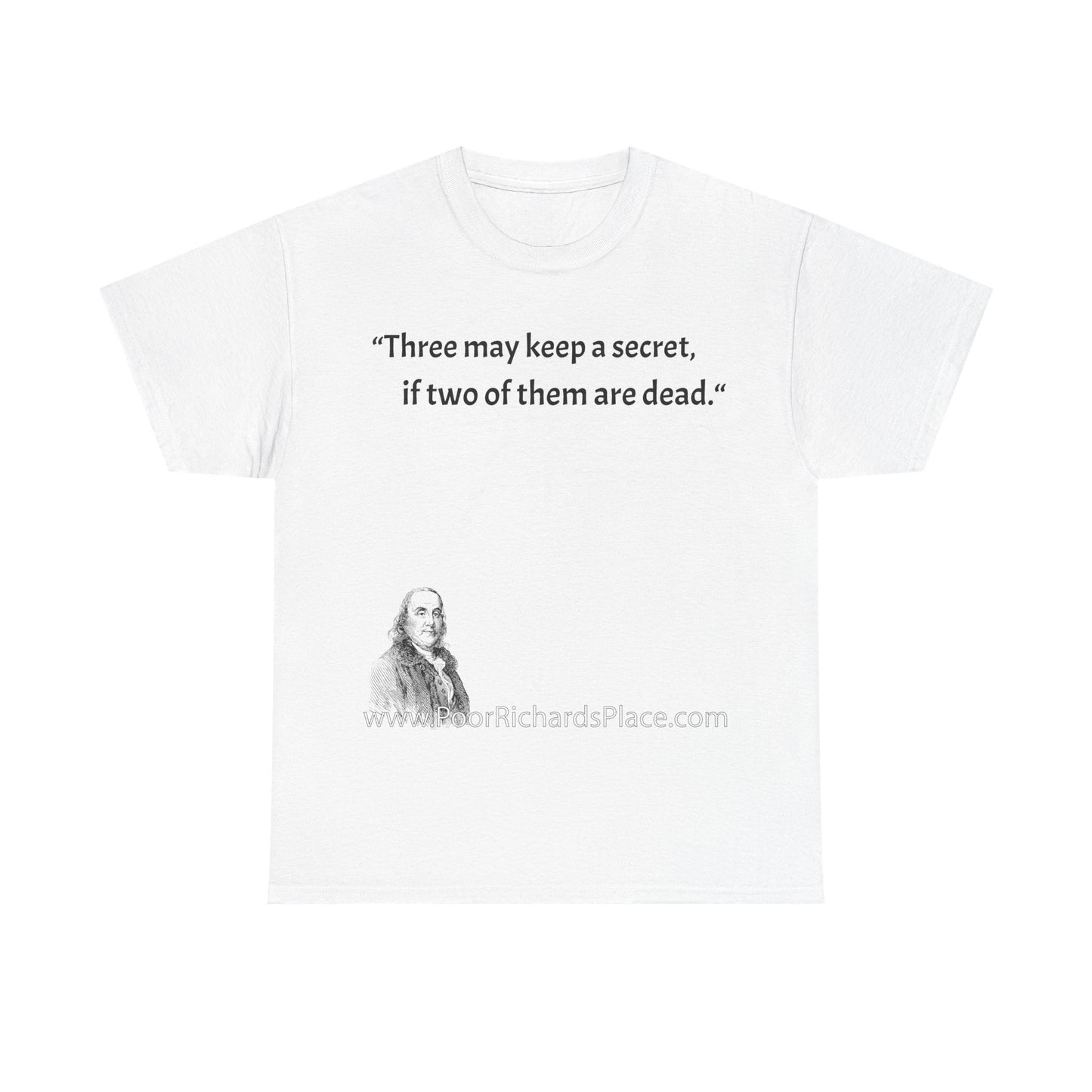 Unisex T-Shirt - Poor Richard Says Three may keep a secret, if two of them are dead