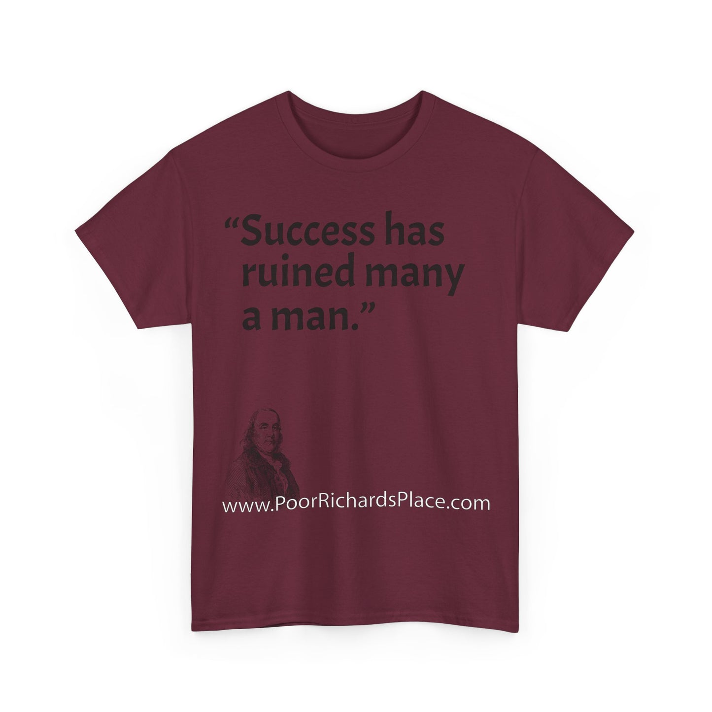 Unisex T-Shirt - Poor Richard Says Success has ruined many a man
