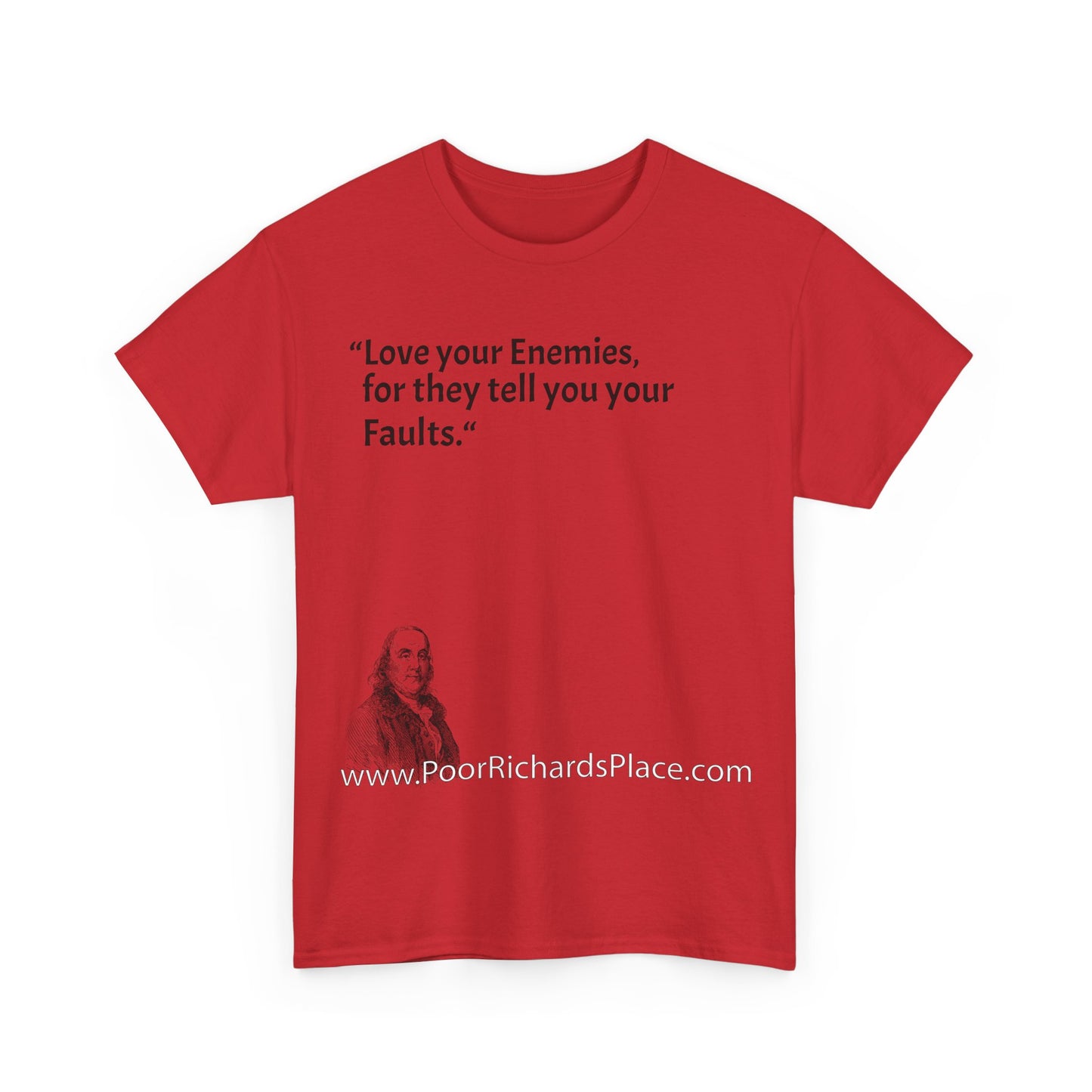 Unisex T-Shirt - Poor Richard Says Love your Enemies, for they tell you your Faults