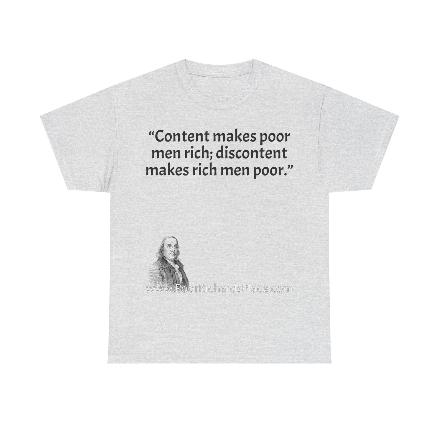 Unisex T-Shirt - Poor Richard Says Content makes poor men rich; discontent makes rich men poor