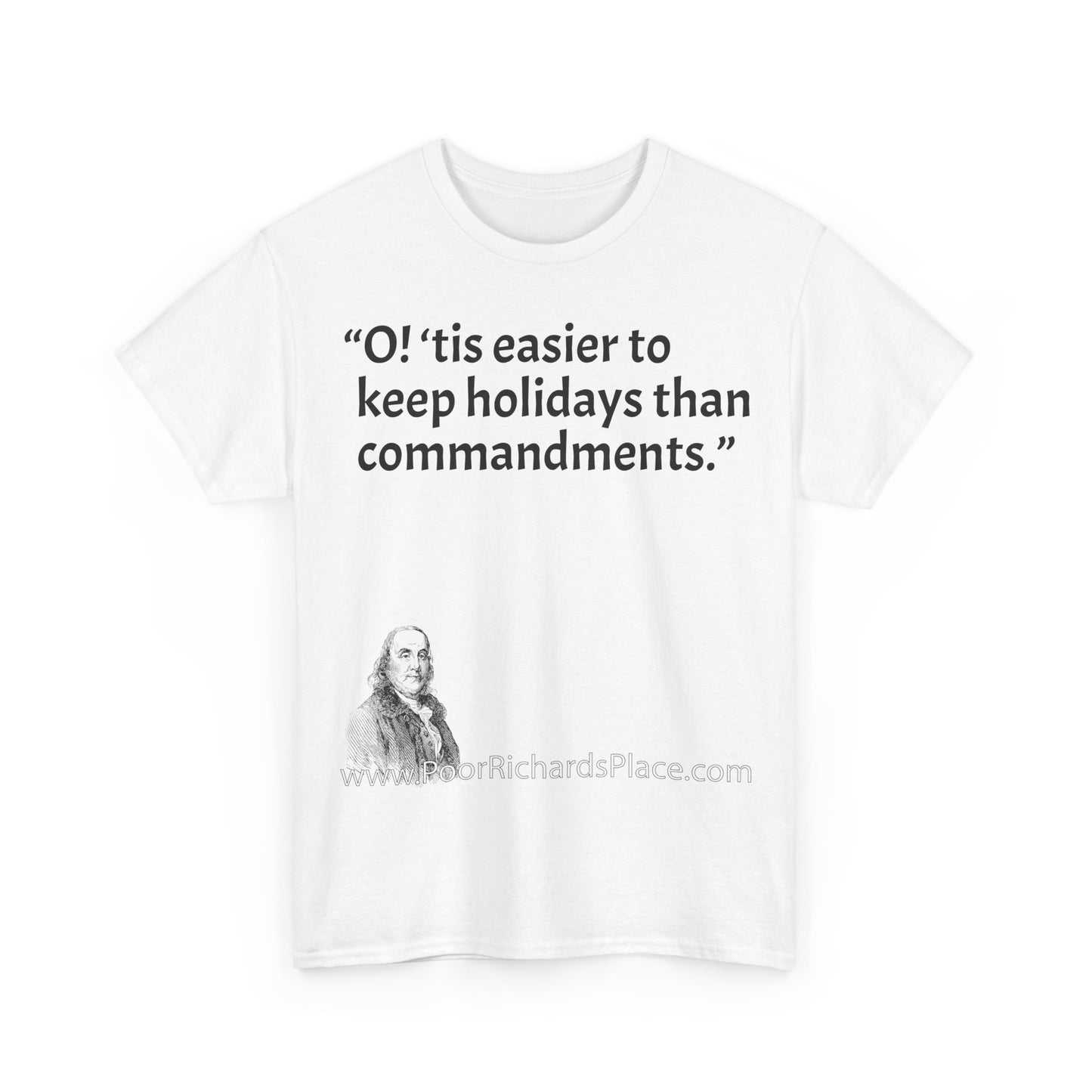 Unisex T-Shirt - Poor Richard Says O! ‘tis easier to keep holidays than commandments