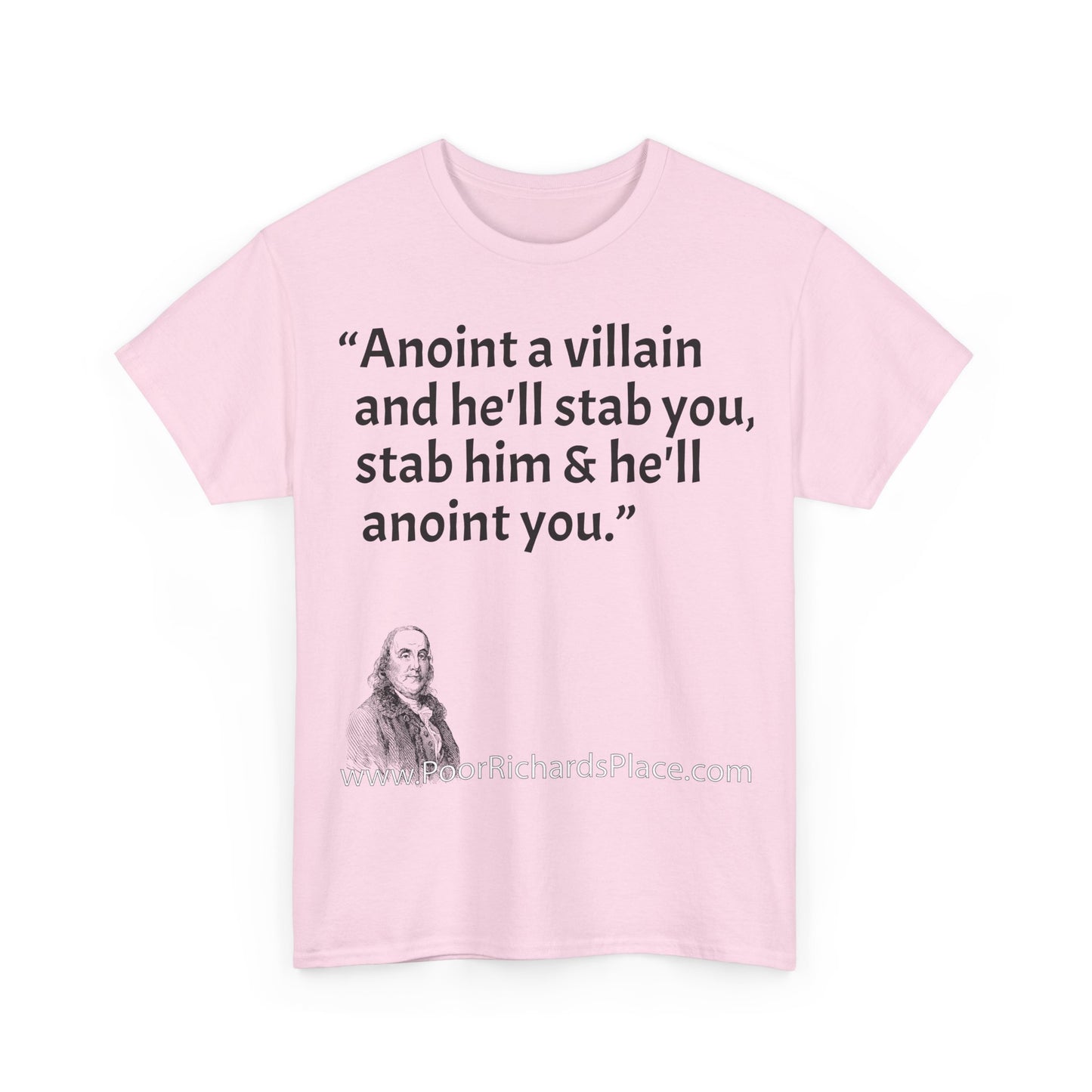 Unisex T-Shirt - Poor Richard Says Anoint a villain and he'll stab you, stab him & he'll anoint you
