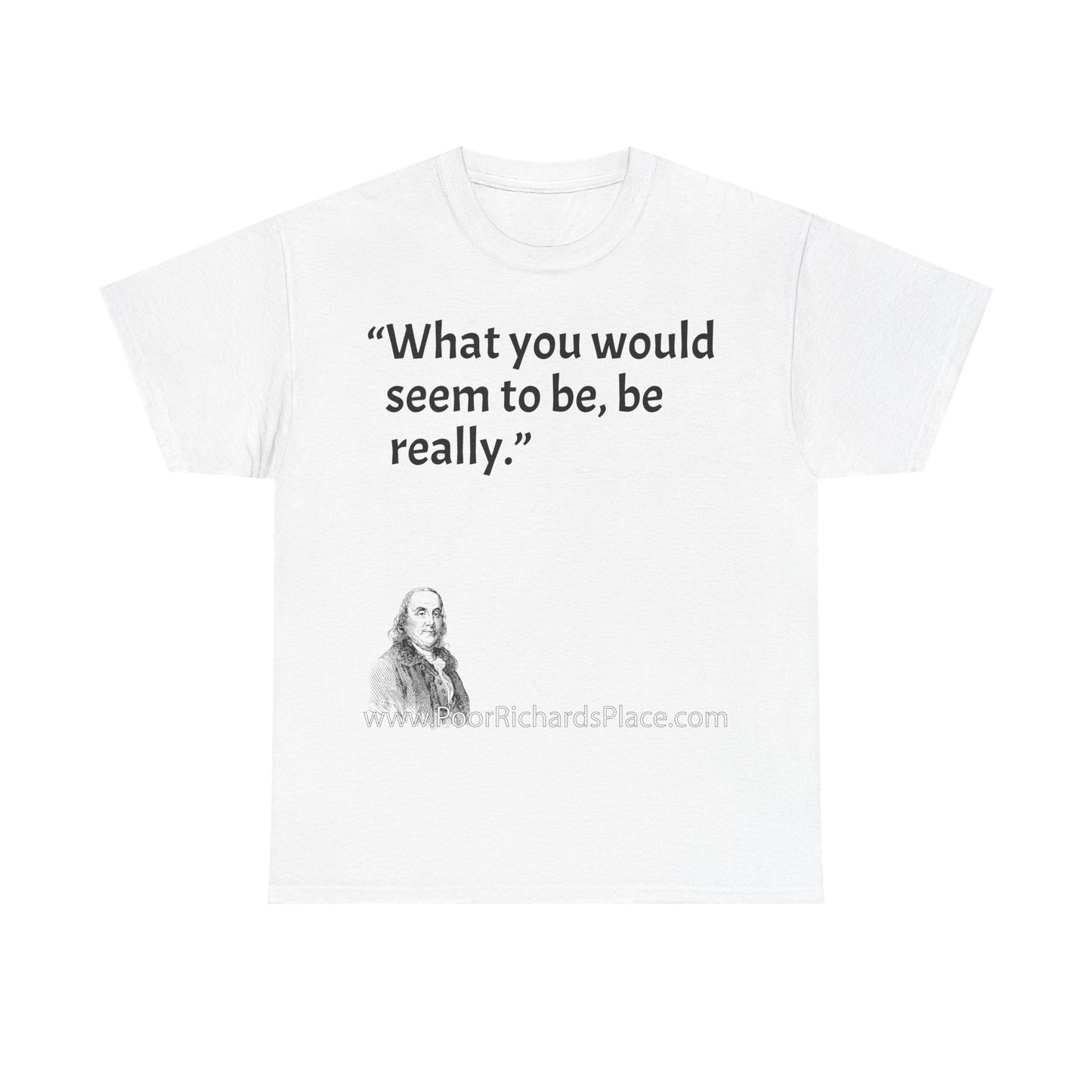 Unisex T-Shirt - Poor Richard Says What you would seem to be, be really