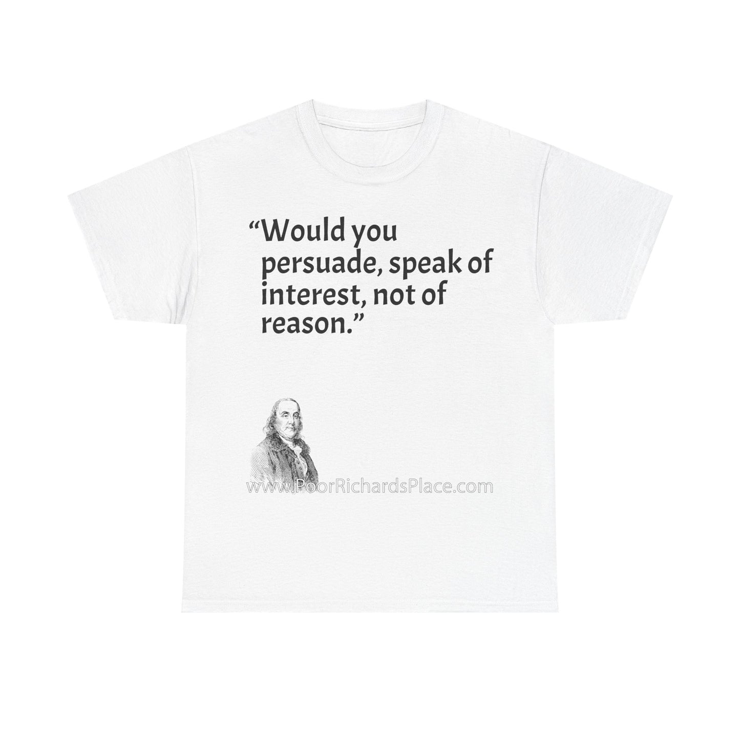 Unisex T-Shirt - Poor Richard Says Would you persuade, speak of interest, not of reason