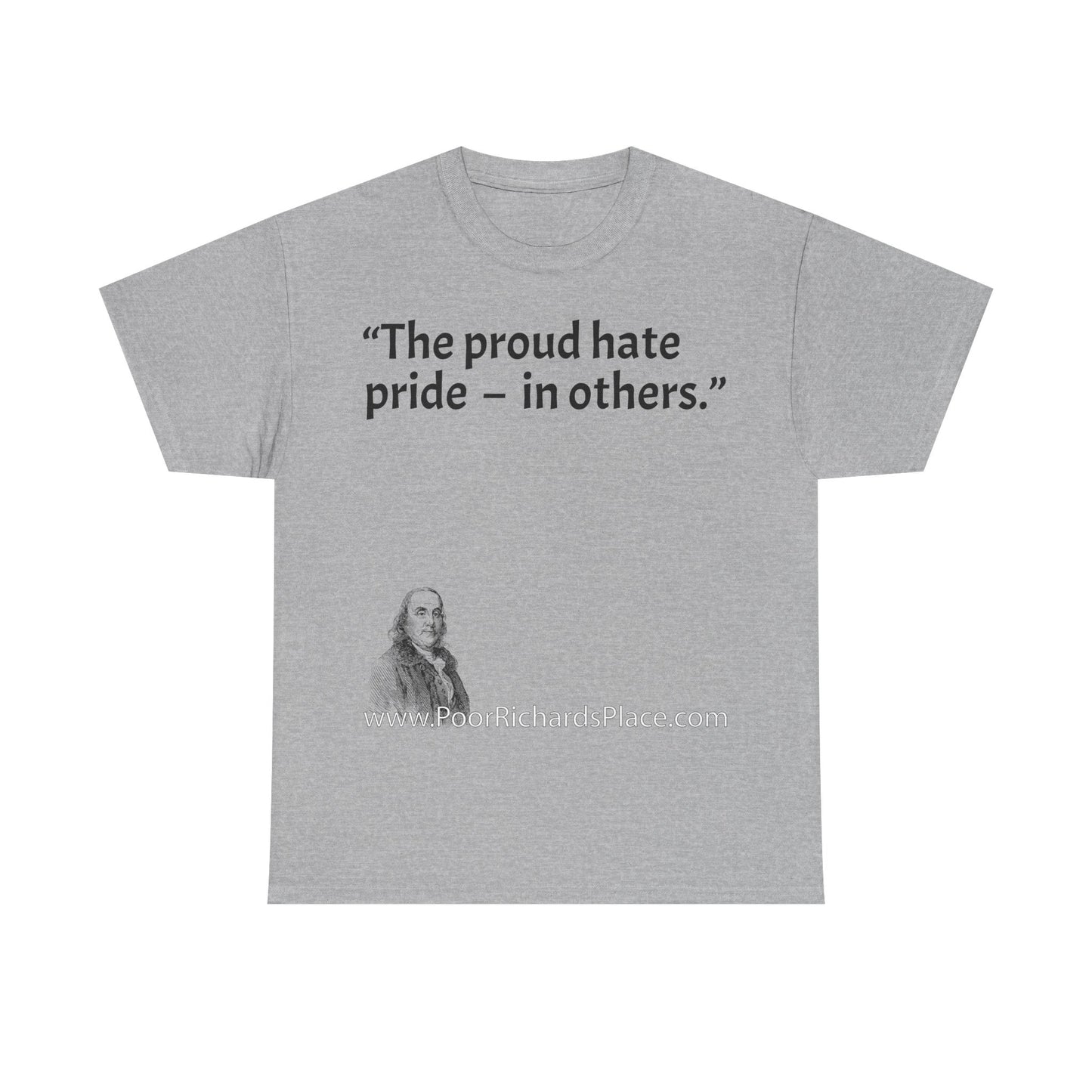 Unisex T-Shirt - Poor Richard Says The proud hate pride  –  in others