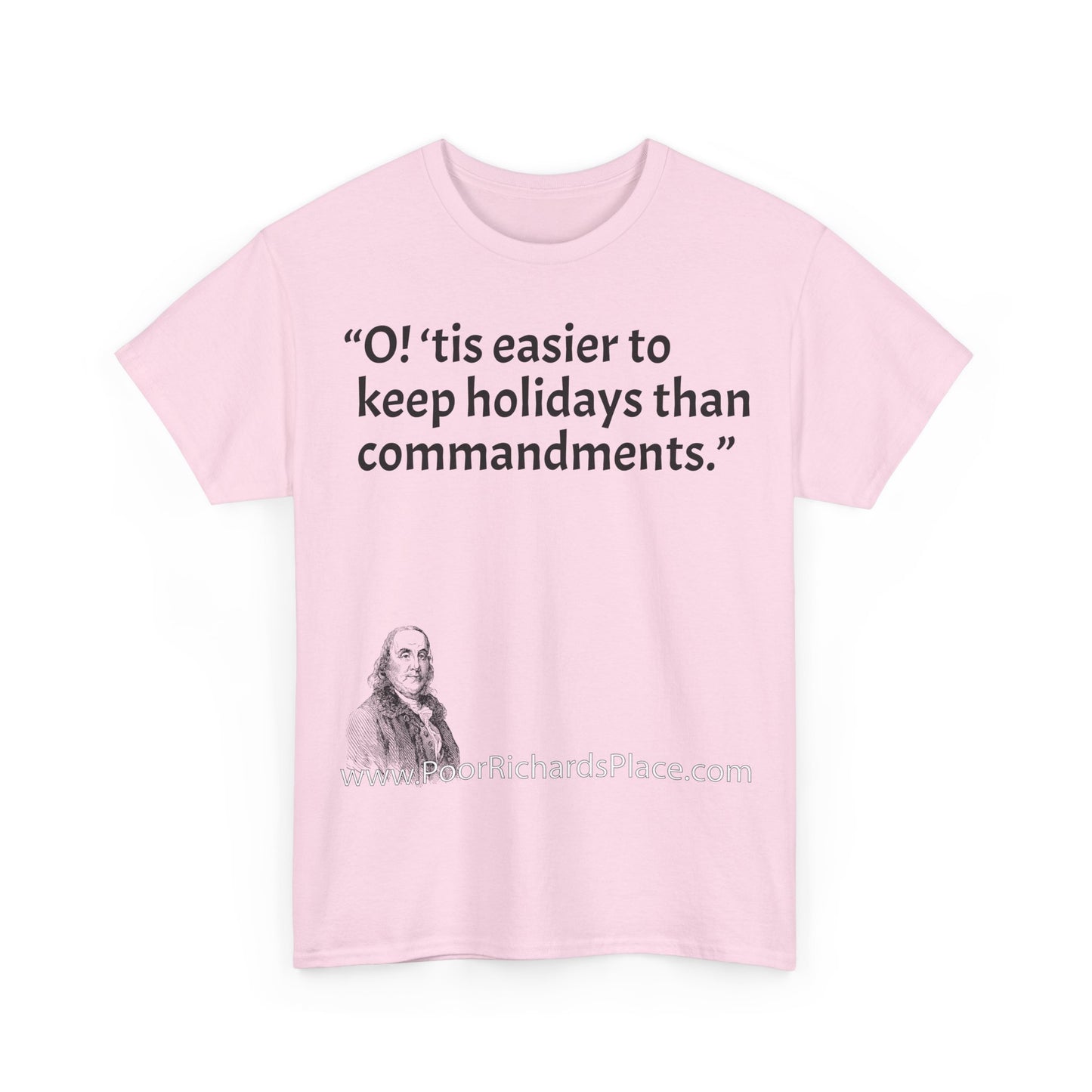 Unisex T-Shirt - Poor Richard Says O! ‘tis easier to keep holidays than commandments