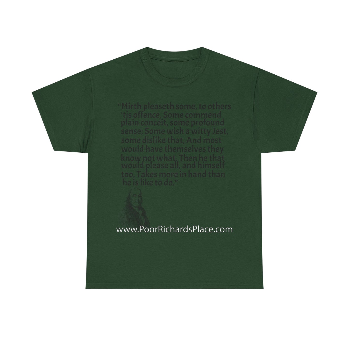 Unisex T-Shirt - Poor Richard Says Mirth pleaseth some to others 'tis offence Some commend plain conceit