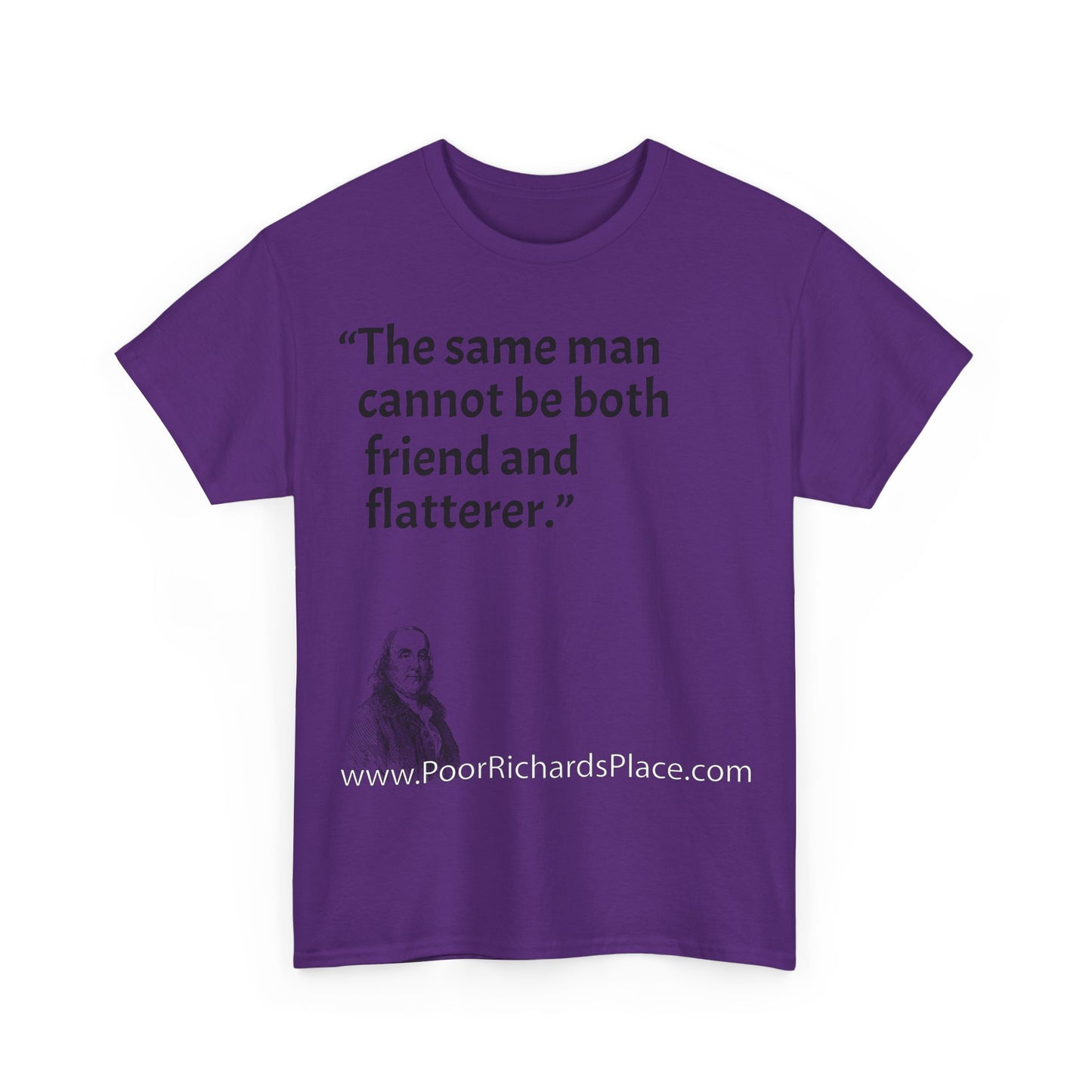 Unisex T-Shirt - Poor Richard Says The same man cannot be both friend and flatterer