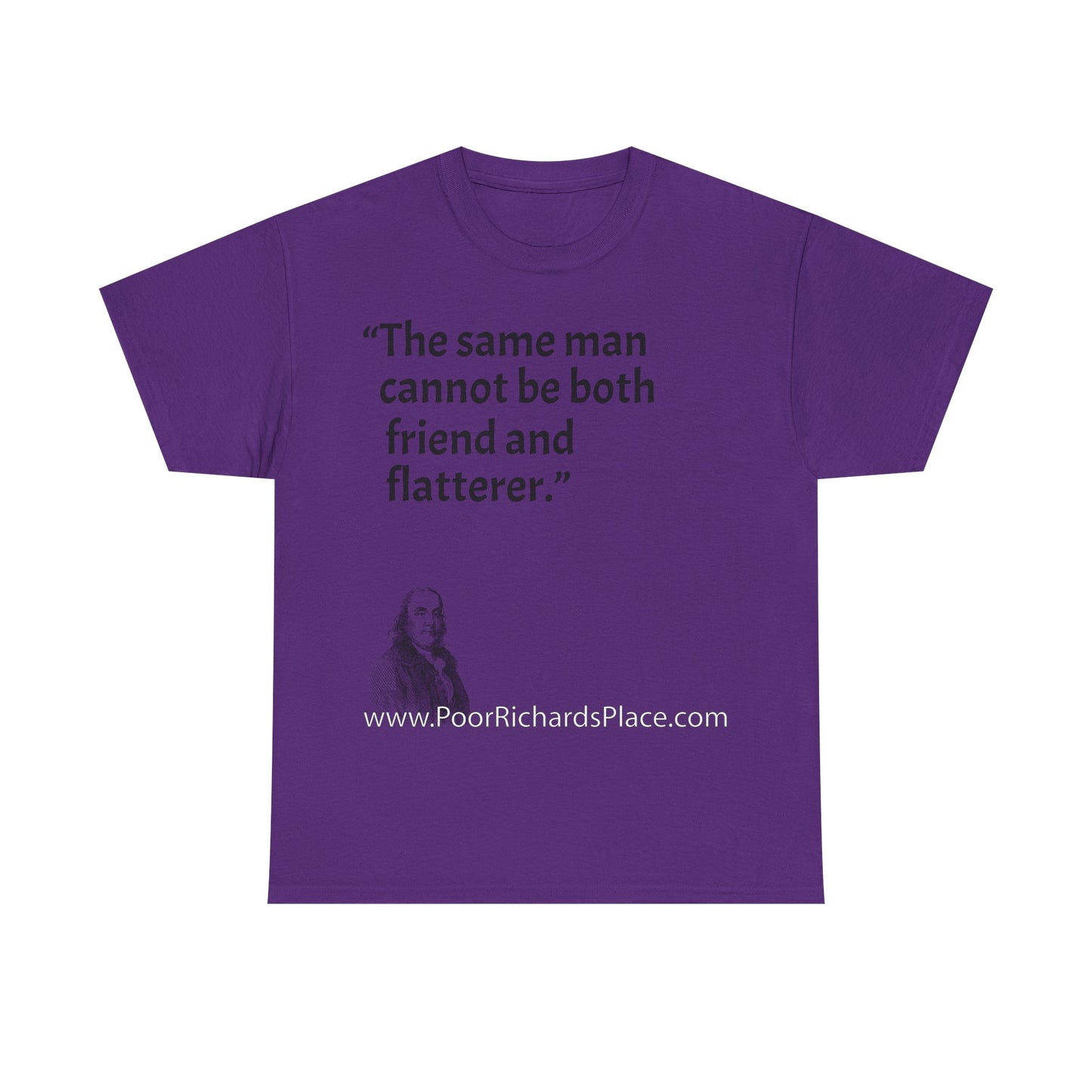 Unisex T-Shirt - Poor Richard Says The same man cannot be both friend and flatterer