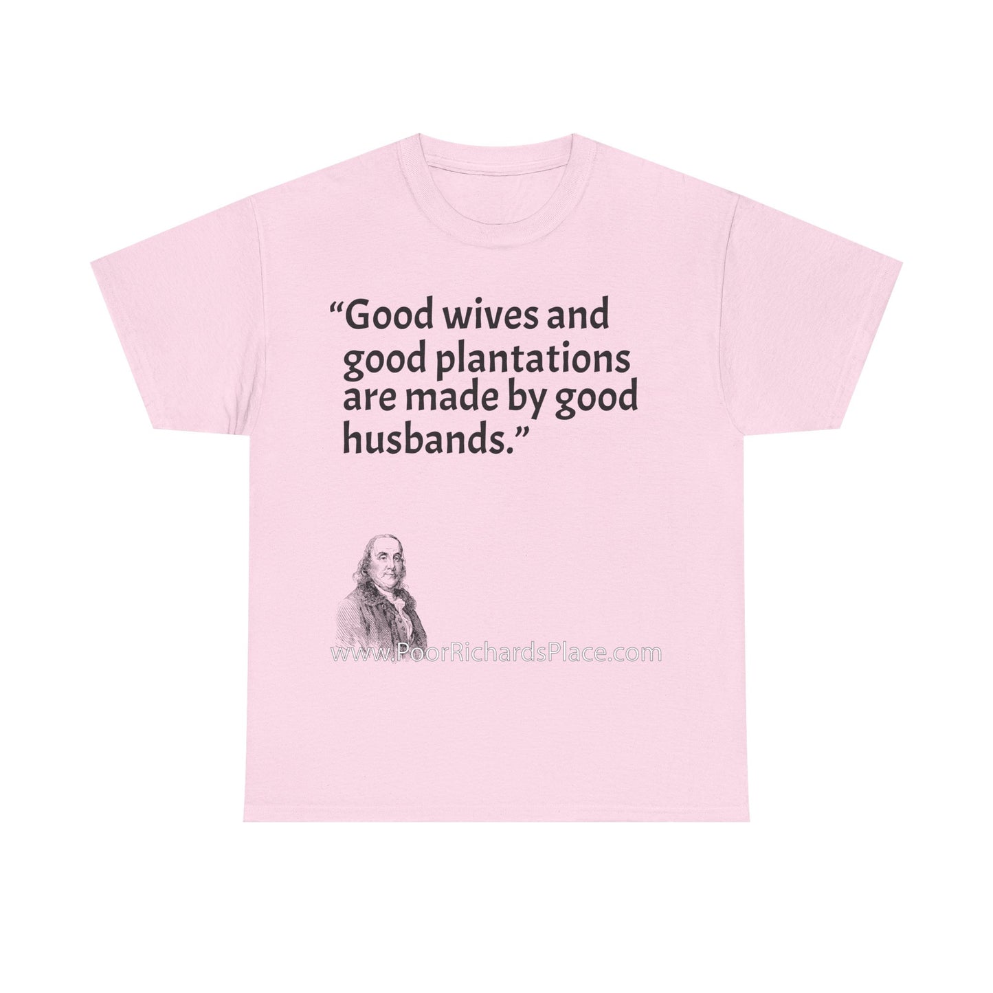Unisex T-Shirt - Poor Richard Says Good wives and good plantations are made by good husbands