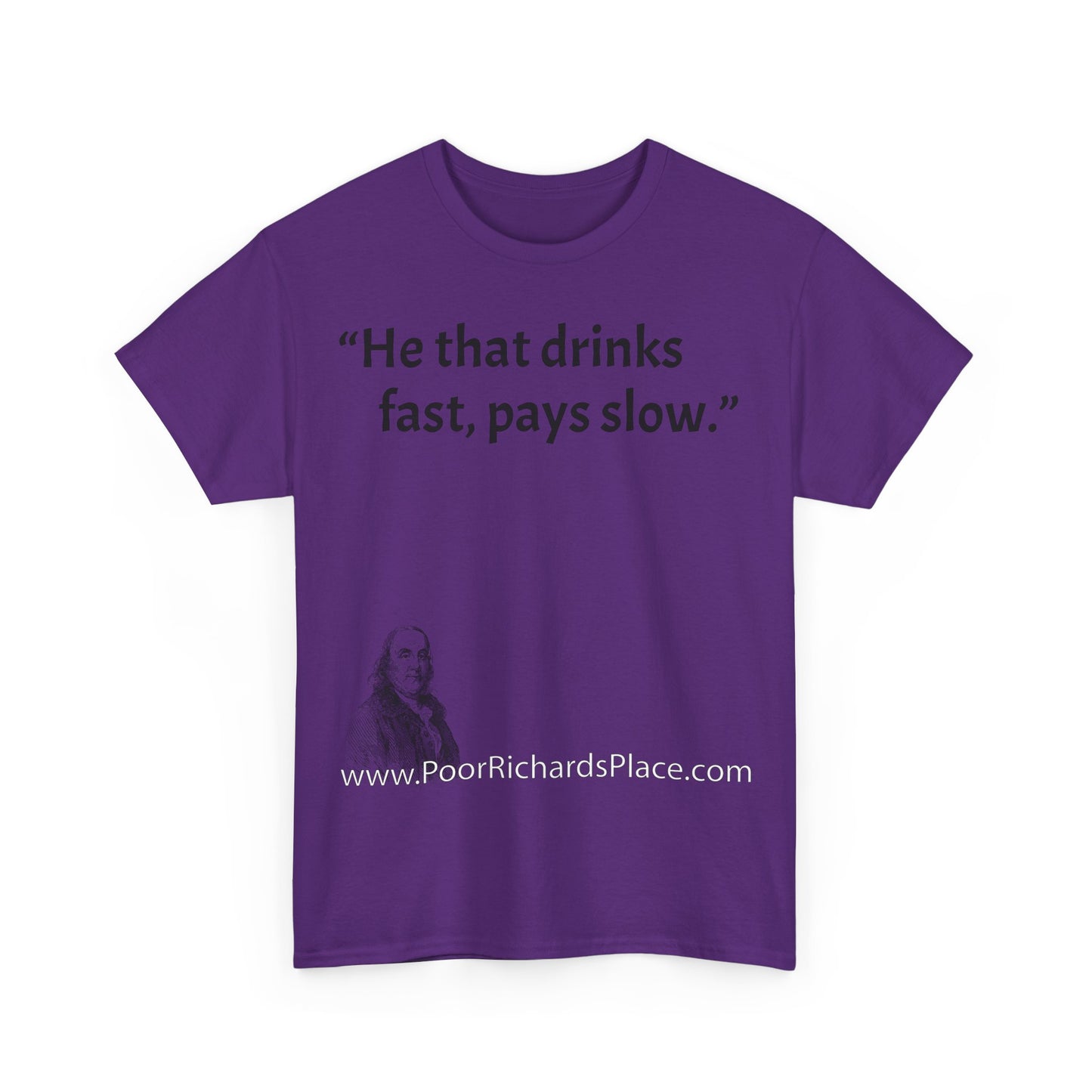Unisex T-Shirt - Poor Richard Says He that drinks fast, pays slow
