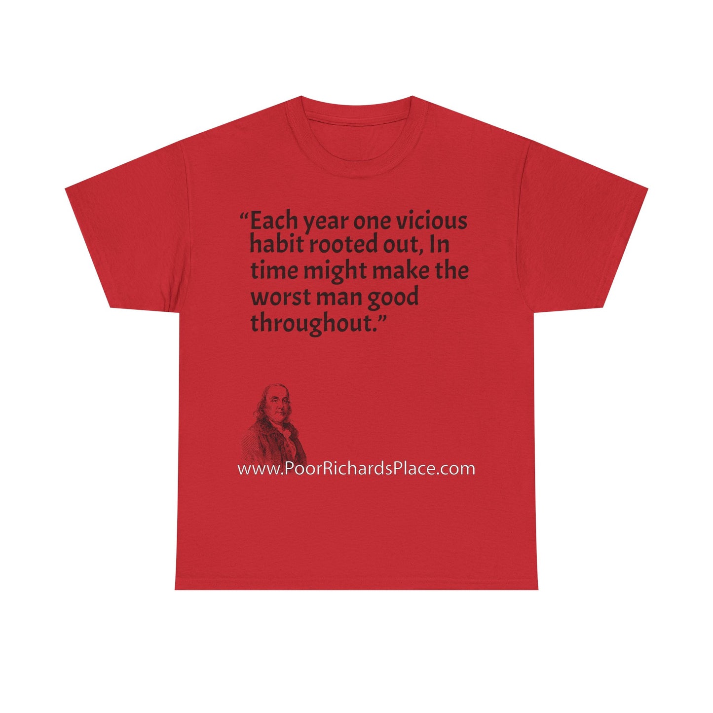 Unisex T-Shirt - Poor Richard Says Each year one vicious habit rooted out, In time might make the worst man good throughout