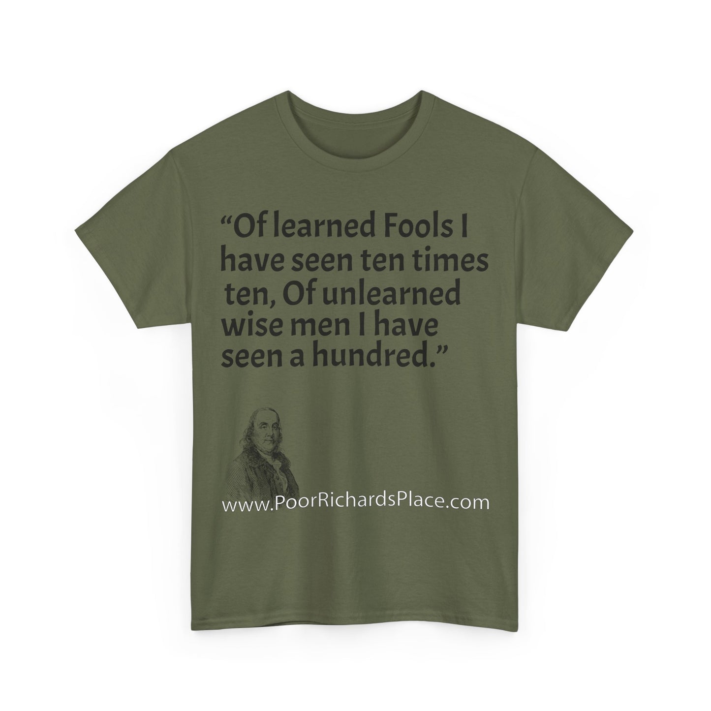 Unisex T-Shirt - Poor Richard Says Of learned Fools I have seen ten times ten, Of unlearned wise men I have seen a hundred